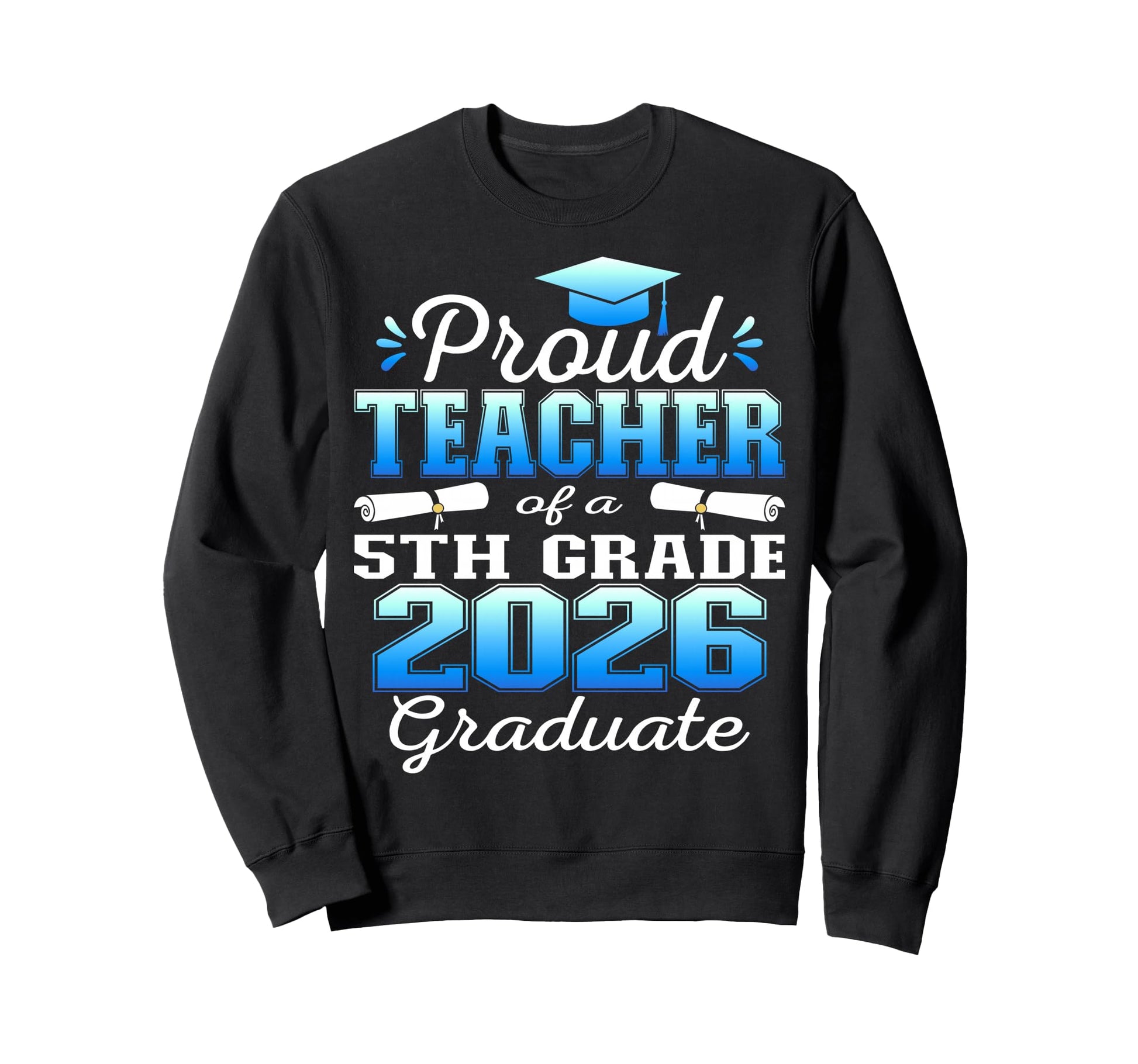 Proud Teacher 5Th Grade Graduate Sweatshirt - Graphic Print for Adults - T-Shirt, Sweatshirt, Hoodie