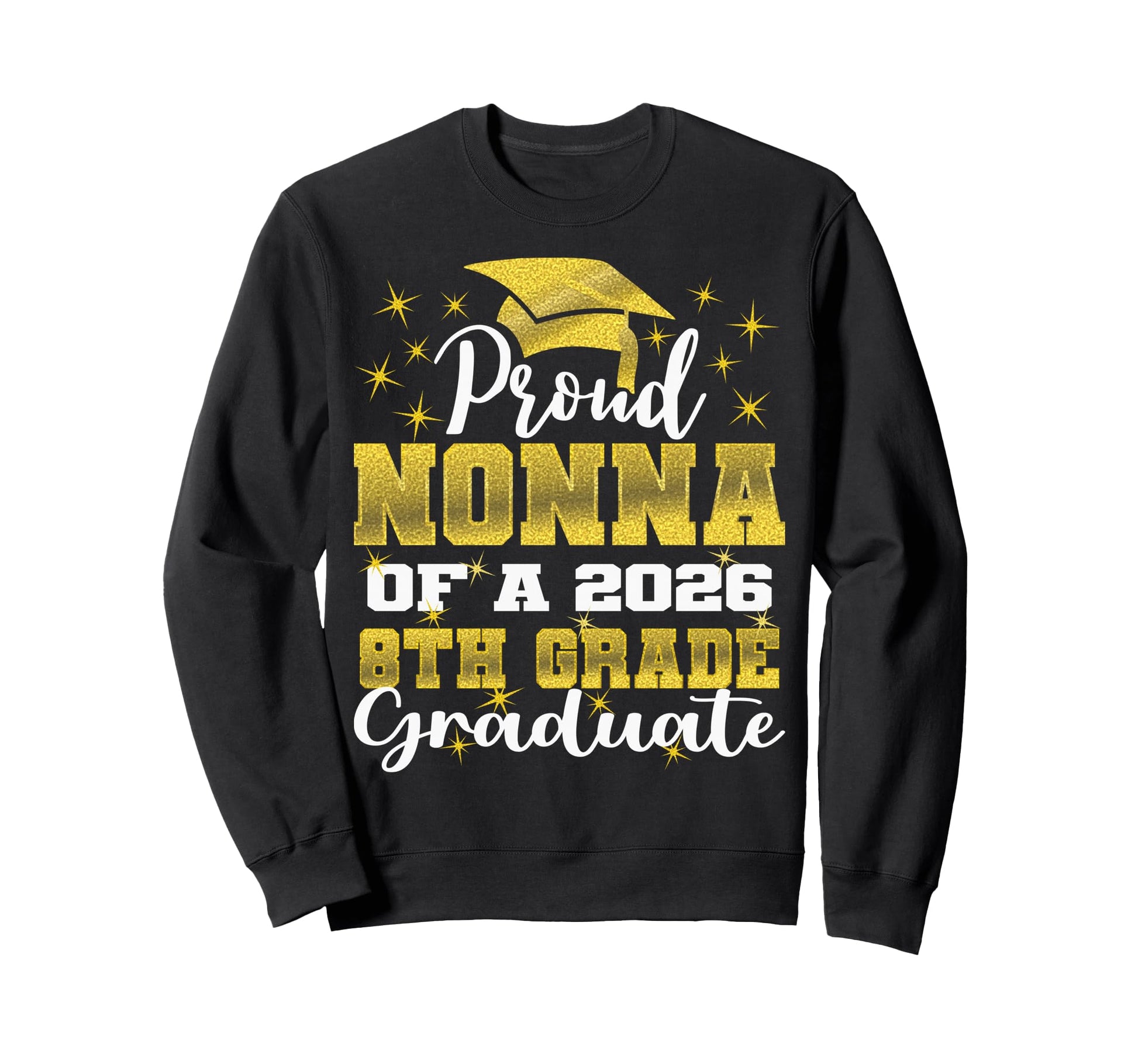 Proud Nonna 8Th Grade Graduate Sweatshirt - Fun Novelty Design for Adults - T-Shirt, Sweatshirt, Hoodie