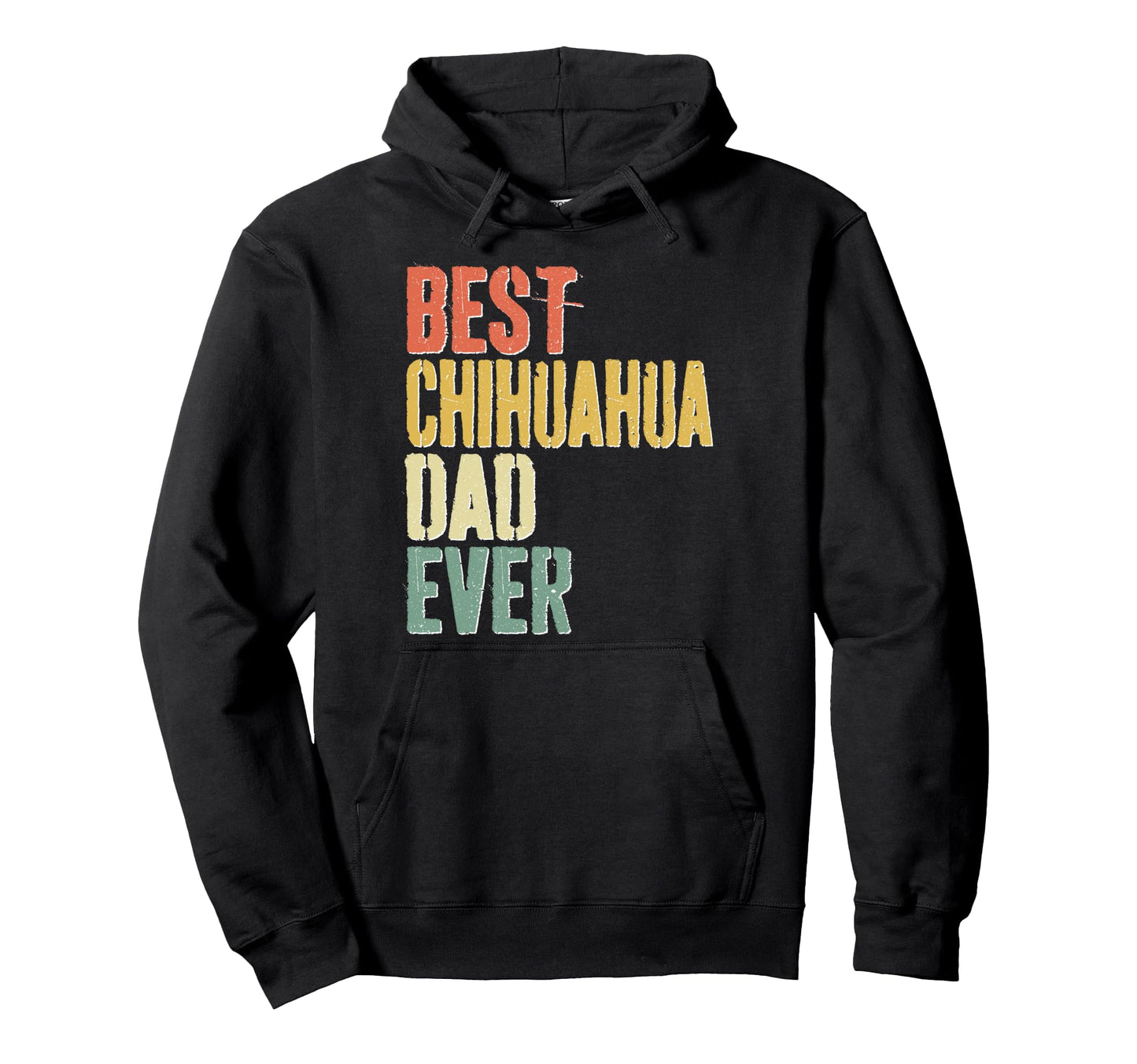 Best Chihuahua Dad Ever Dog Lover Fathers Hoodie - Trendy Graphic Unisex - T-Shirt, Sweatshirt, Hoodie