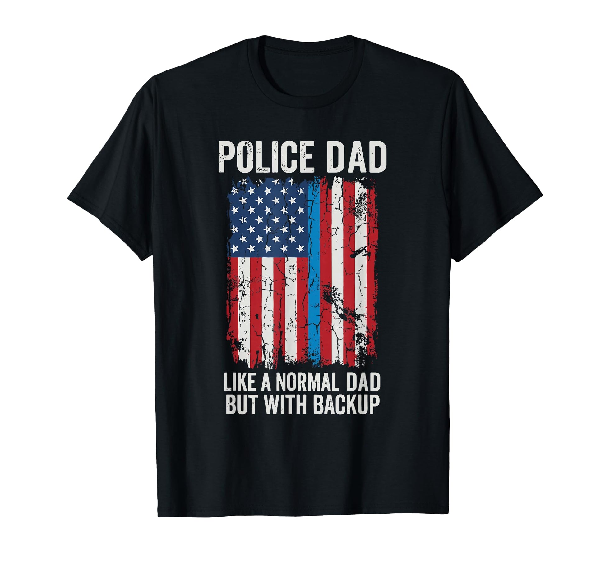 Police Dad Like Normal Dad But Backup T-Shirt - Streetwear Style Unisex - T-Shirt, Sweatshirt, Hoodie