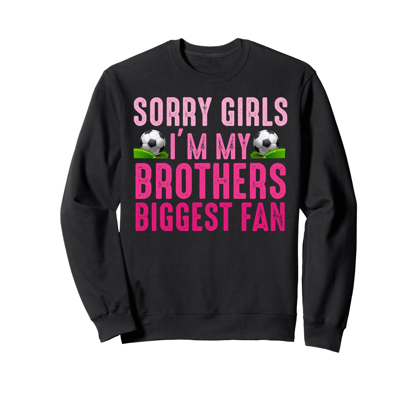 Sorry Im My Brothers Biggest Fan Sweatshirt - Graphic Print for Adults - T-Shirt, Sweatshirt, Hoodie