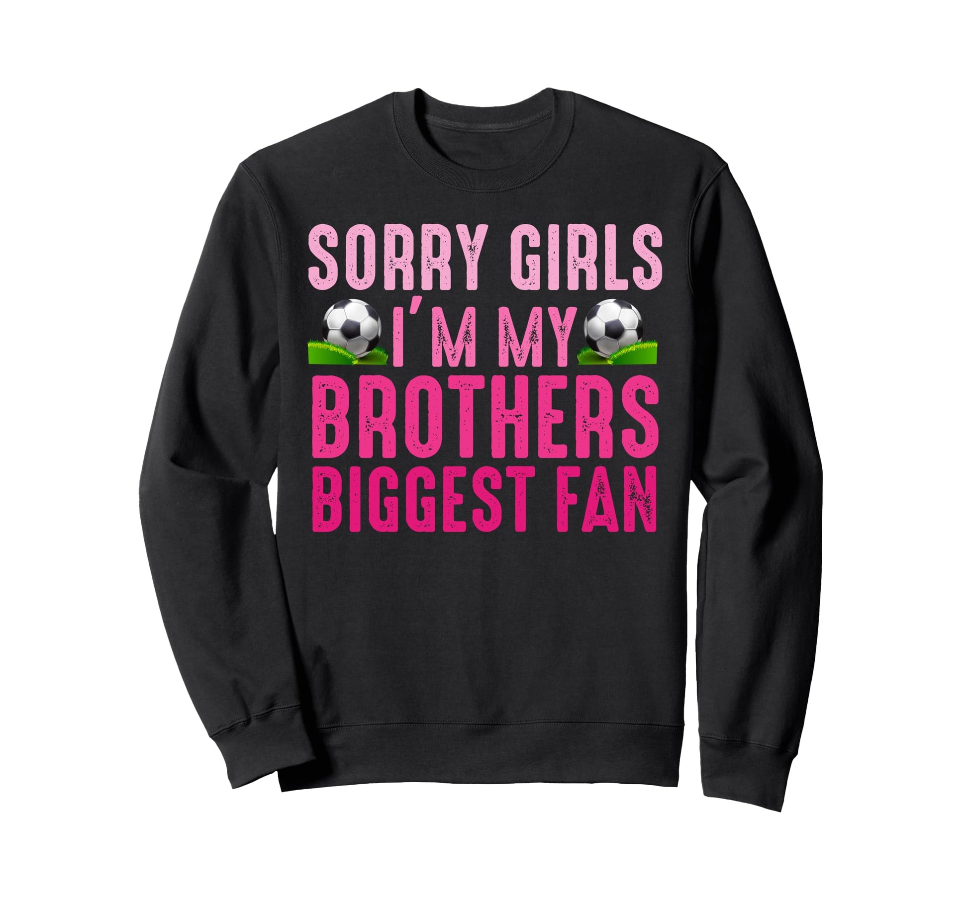 Sorry Im My Brothers Biggest Fan Sweatshirt - Graphic Print for Adults - T-Shirt, Sweatshirt, Hoodie