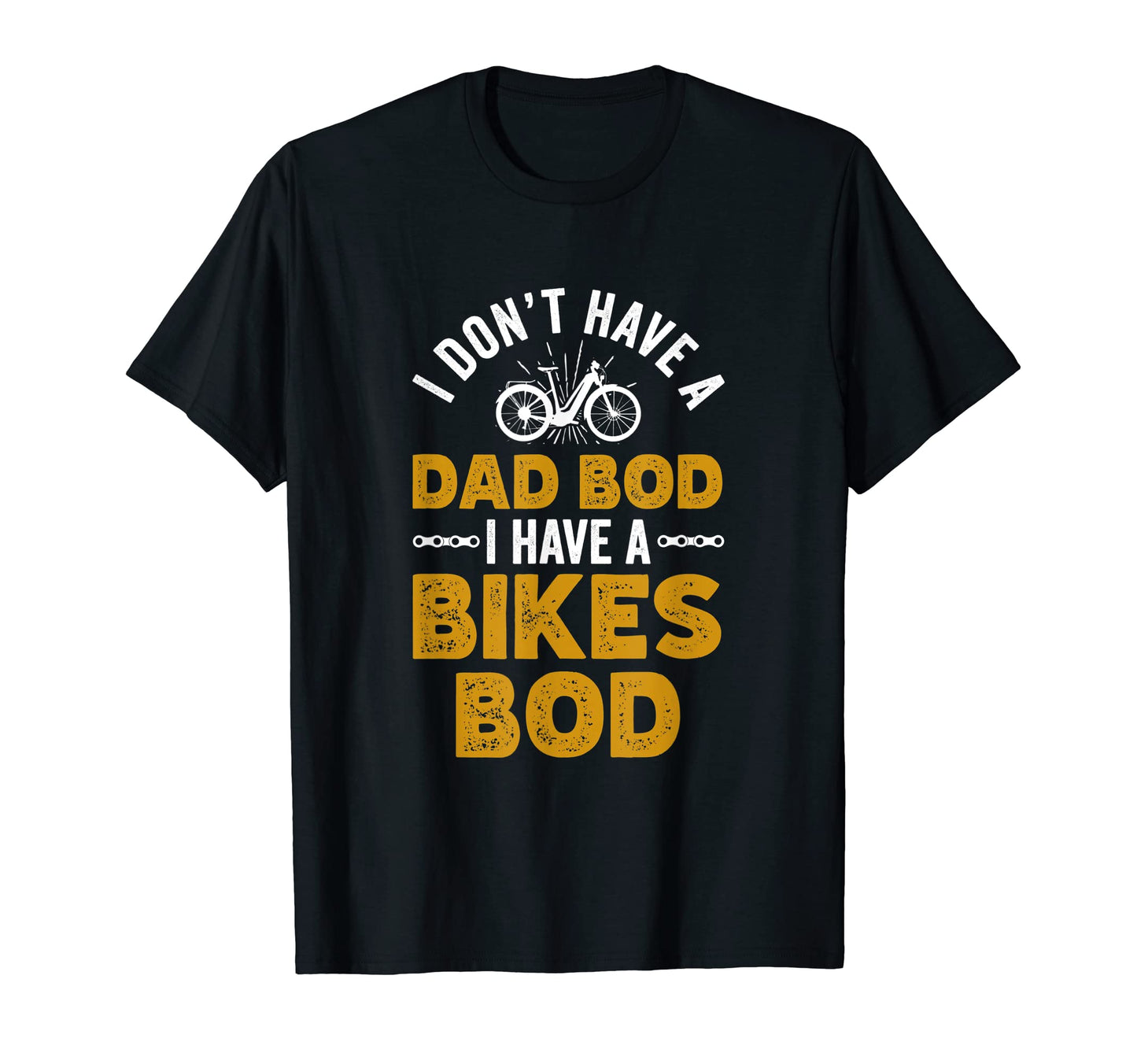 I Dont Have Dad Bod I Have Dad Bikes Bod T-Shirt - Graphic Print Unisex - T-Shirt, Sweatshirt, Hoodie