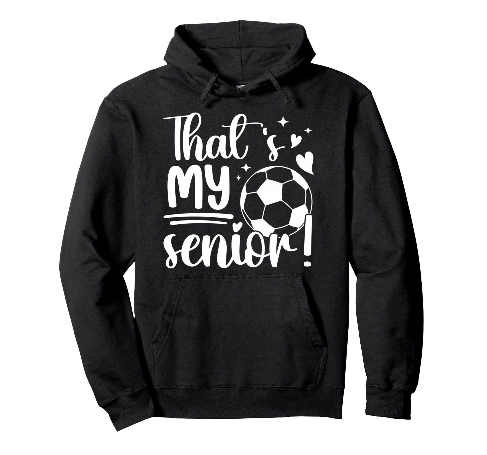 Thats My Senior Soccer Senior Mom 2026 Hoodie - Novelty Apparel Men Women - T-Shirt, Sweatshirt, Hoodie