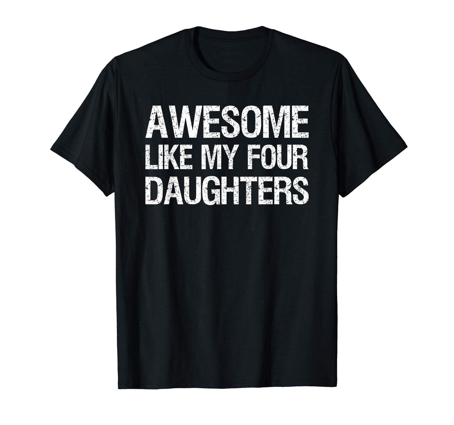 Awesome Like My Four Daughters Mom T-Shirt - Custom Art Print for Adults - T-Shirt, Sweatshirt, Hoodie