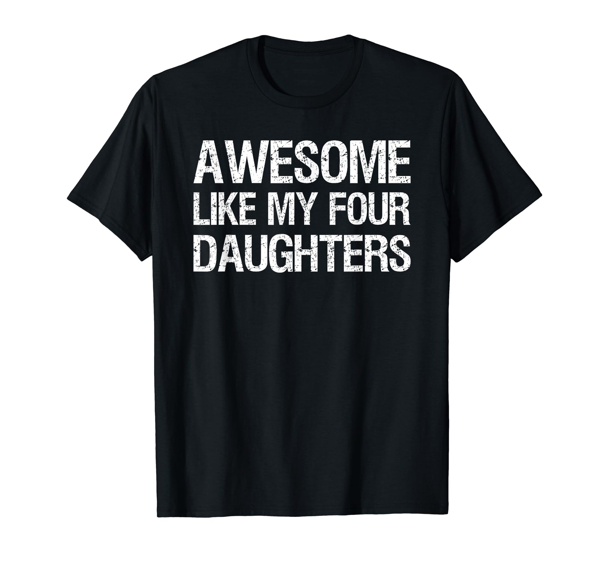 Awesome Like My Four Daughters Mom T-Shirt - Custom Art Print for Adults - T-Shirt, Sweatshirt, Hoodie