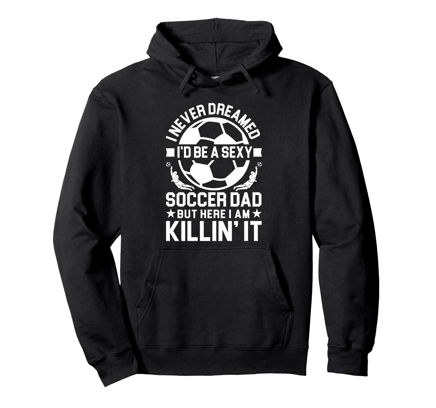 Soccer Dad Hoodie - Novelty Apparel for Adults - T-Shirt, Sweatshirt, Hoodie