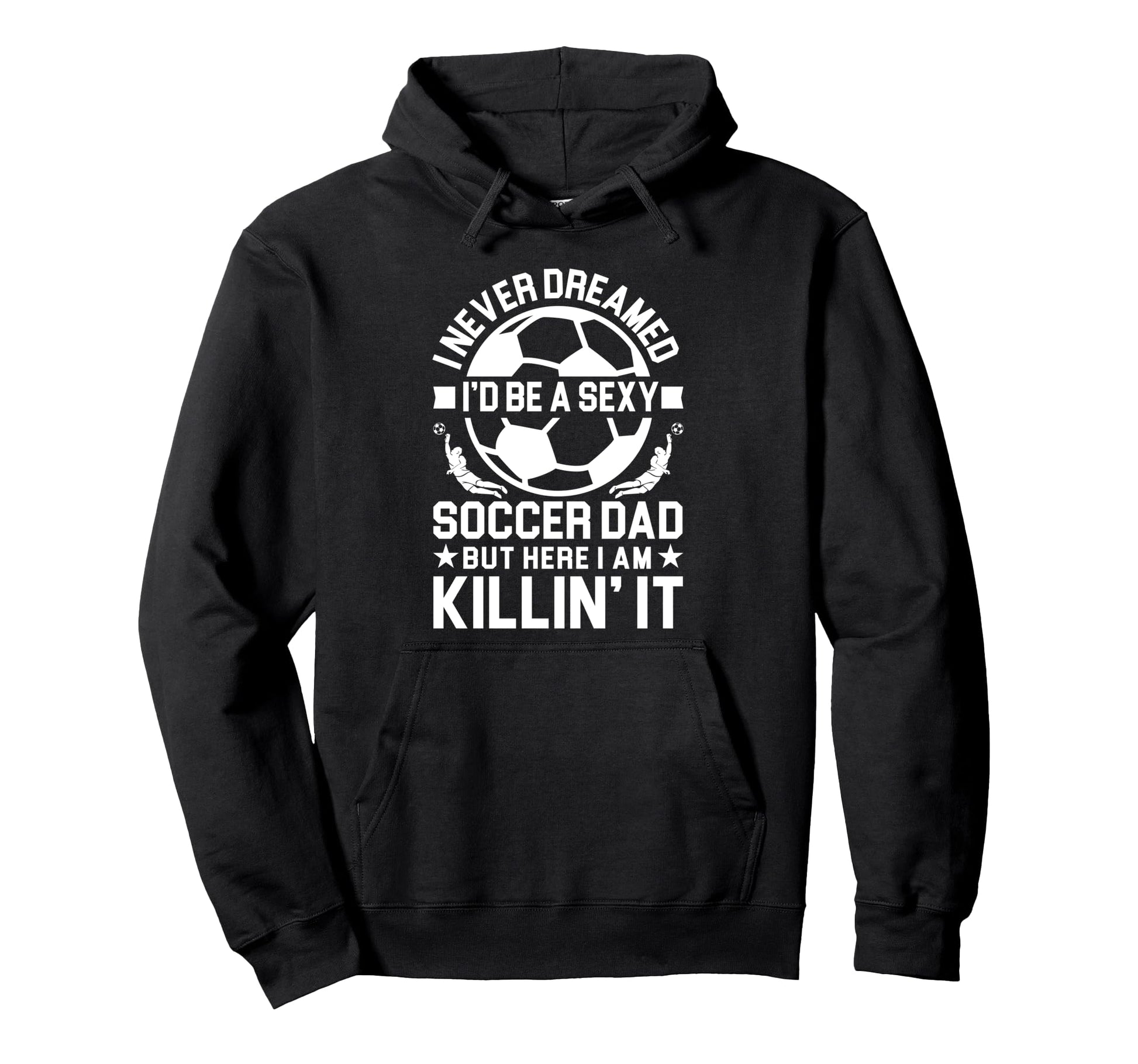 Soccer Dad Hoodie - Novelty Apparel for Adults - T-Shirt, Sweatshirt, Hoodie