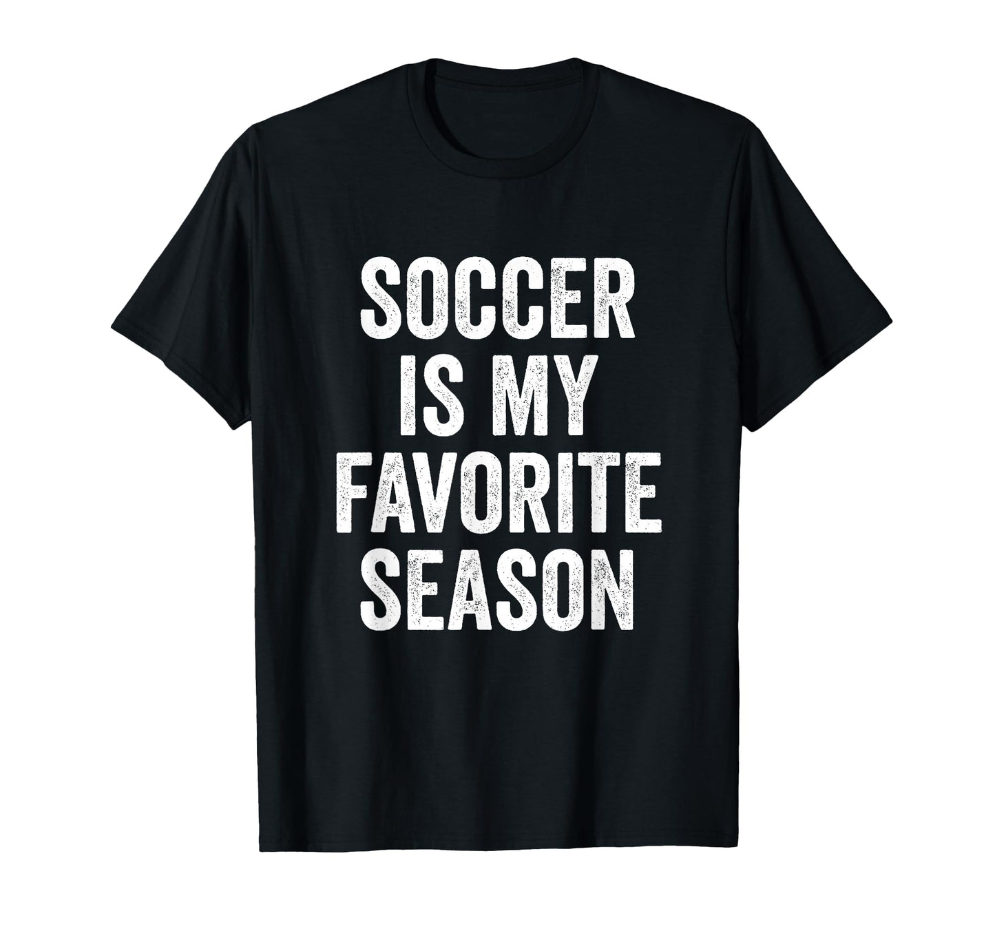 Soccer Is My Favorite Season T-Shirt - Casual Everyday Wear for Adults - T-Shirt, Sweatshirt, Hoodie