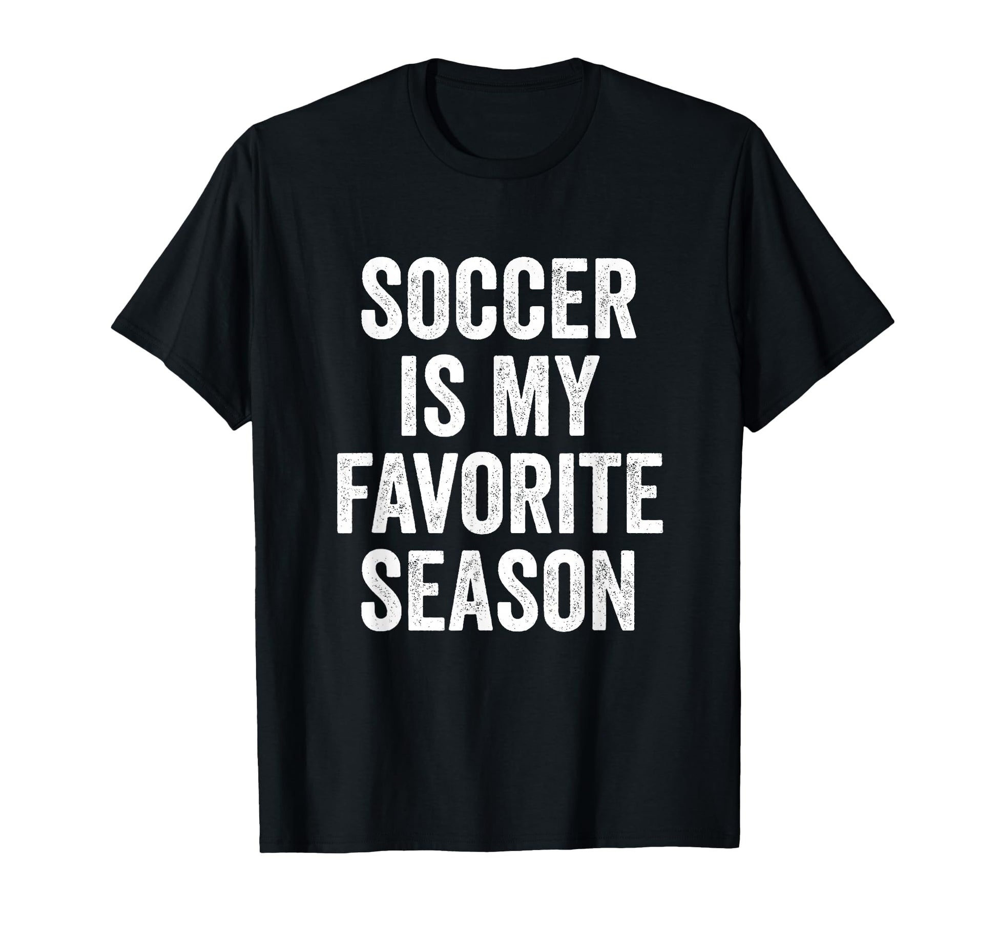 Soccer Is My Favorite Season T-Shirt - Casual Everyday Wear for Adults - T-Shirt, Sweatshirt, Hoodie
