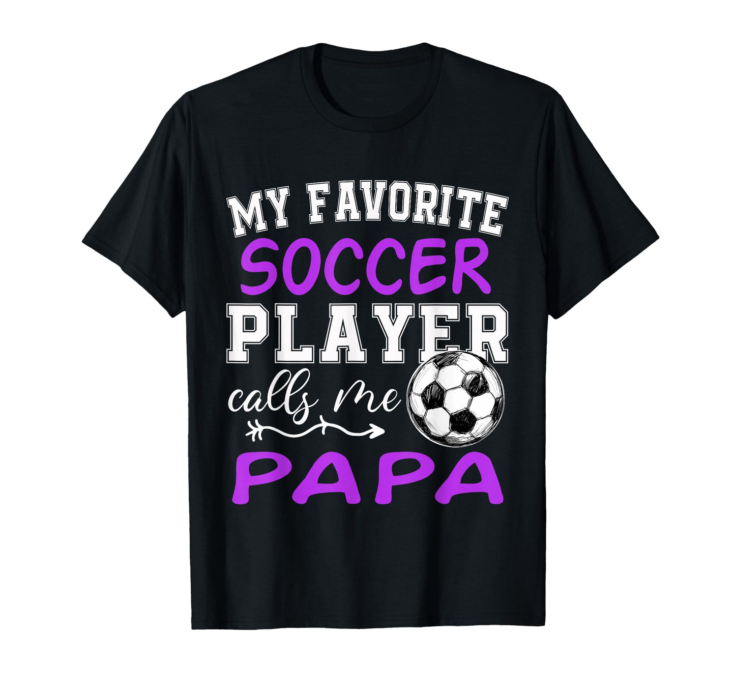 My Favorite Soccer Player Calls Me Papa T-Shirt - Custom Art Print Unisex - T-Shirt, Sweatshirt, Hoodie