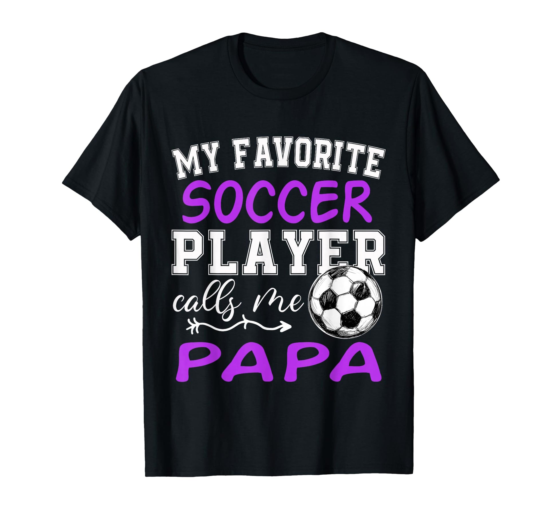 My Favorite Soccer Player Calls Me Papa T-Shirt - Custom Art Print Unisex - T-Shirt, Sweatshirt, Hoodie
