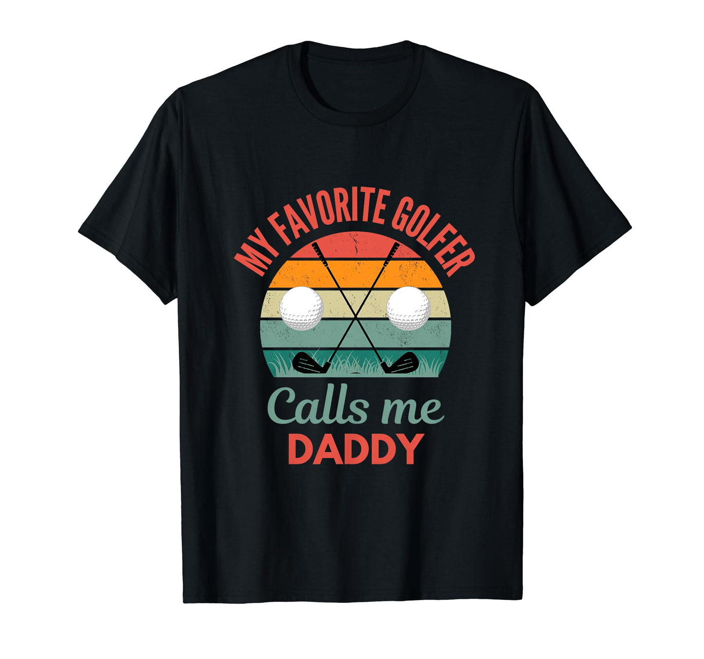 My Favorite Golfer Calls Me Daddy Funny T-Shirt - Trendy Graphic Unisex - T-Shirt, Sweatshirt, Hoodie