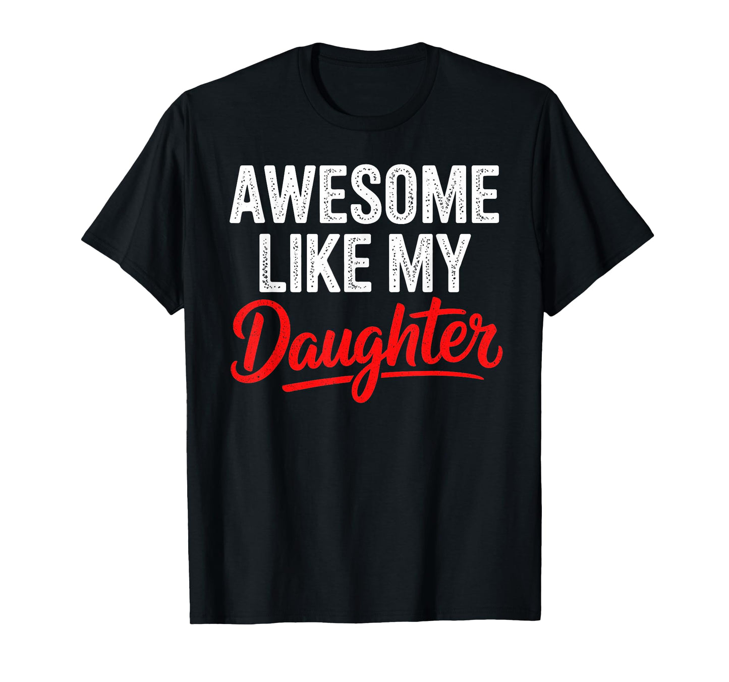 Awesome Like My Daughter Dad Funny T-Shirt - Minimalist Print Unisex - T-Shirt, Sweatshirt, Hoodie
