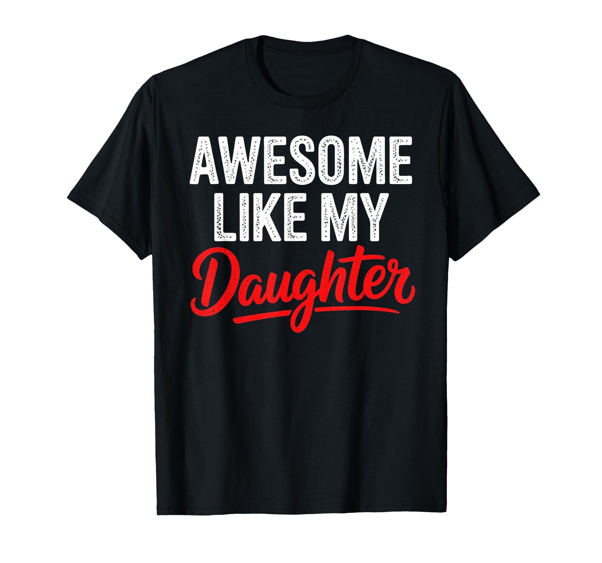 Awesome Like My Daughter Dad Funny T-Shirt - Minimalist Print Unisex - T-Shirt, Sweatshirt, Hoodie