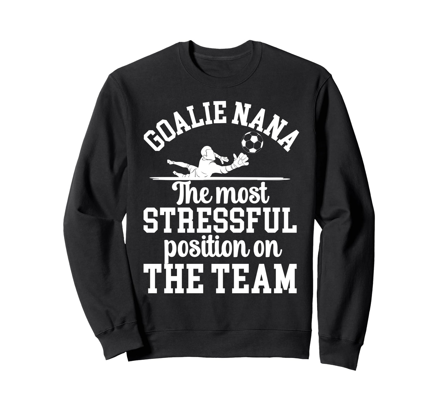 Funny Soccer Goalie Nana Soccer Sweatshirt - Novelty Apparel Men Women - T-Shirt, Sweatshirt, Hoodie