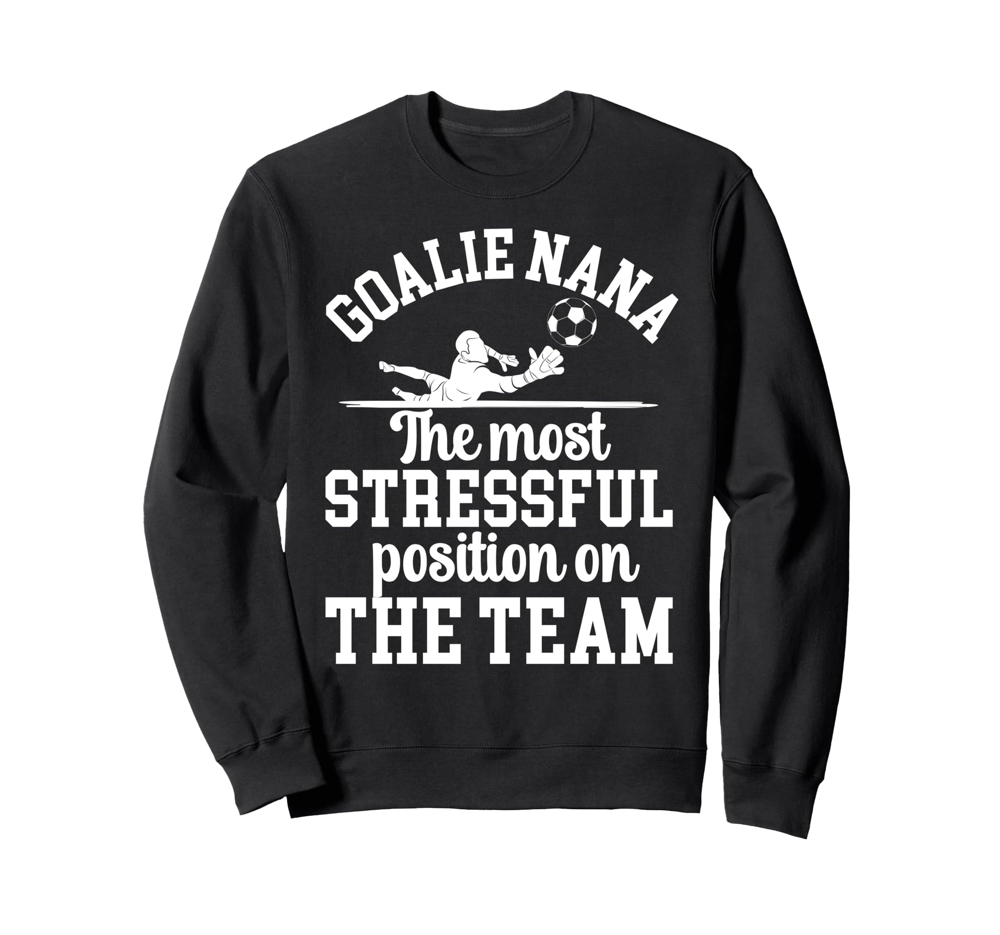 Funny Soccer Goalie Nana Soccer Sweatshirt - Novelty Apparel Men Women - T-Shirt, Sweatshirt, Hoodie