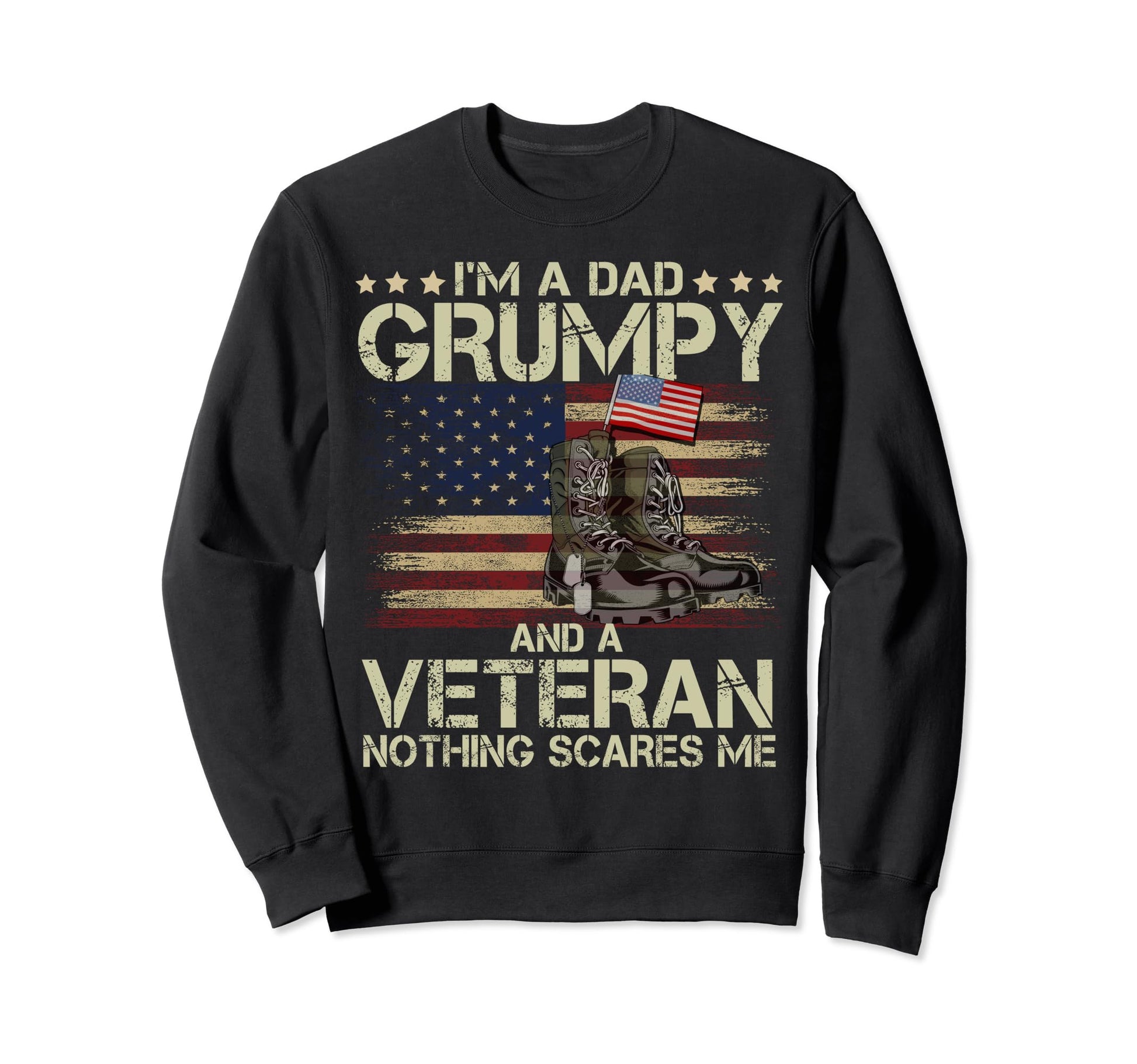 Military Boots Im Dad Grumpy Sweatshirt - Streetwear Style Men Women - T-Shirt, Sweatshirt, Hoodie