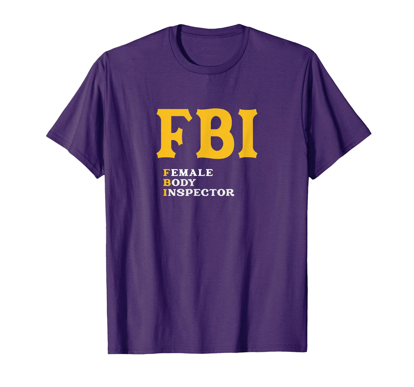 Fbi Female Body Inspector Funny Meme T-Shirt - Minimalist Print Men Women - T-Shirt, Sweatshirt, Hoodie