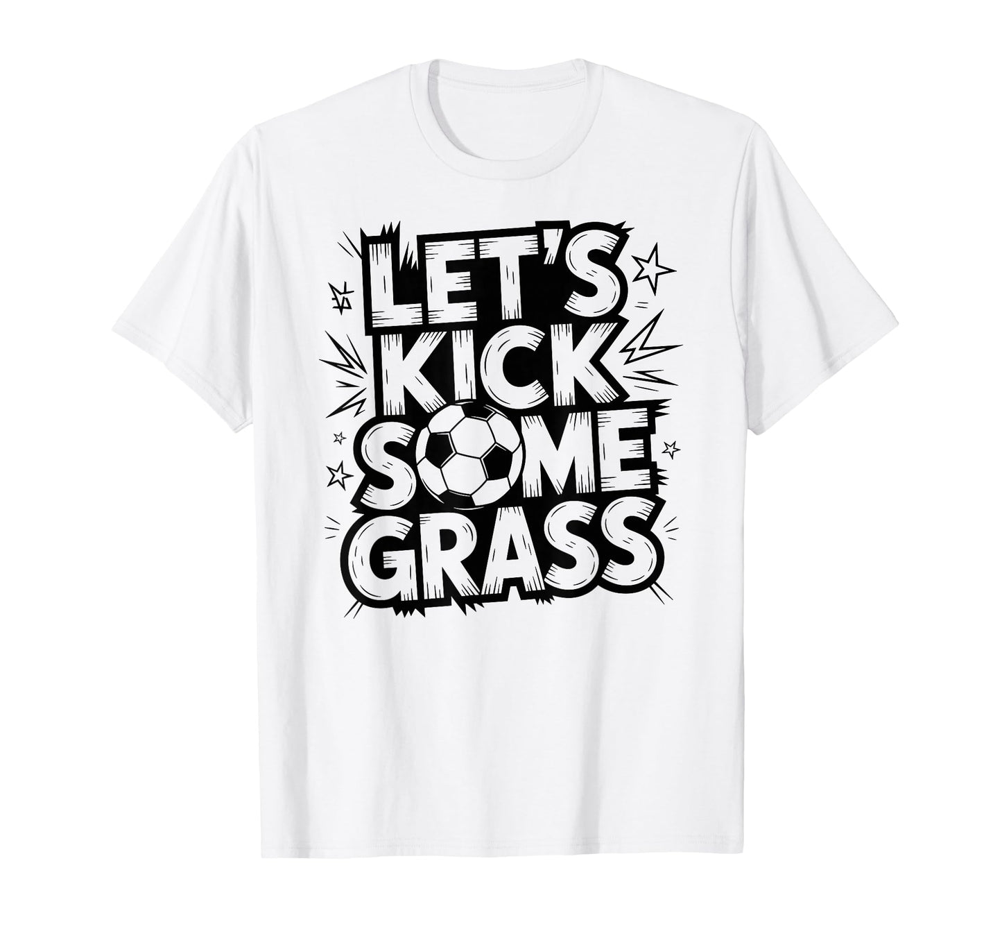 Lets Kick Some Grass Soccer Players Moms T-Shirt - Streetwear Style Unisex - T-Shirt, Sweatshirt, Hoodie