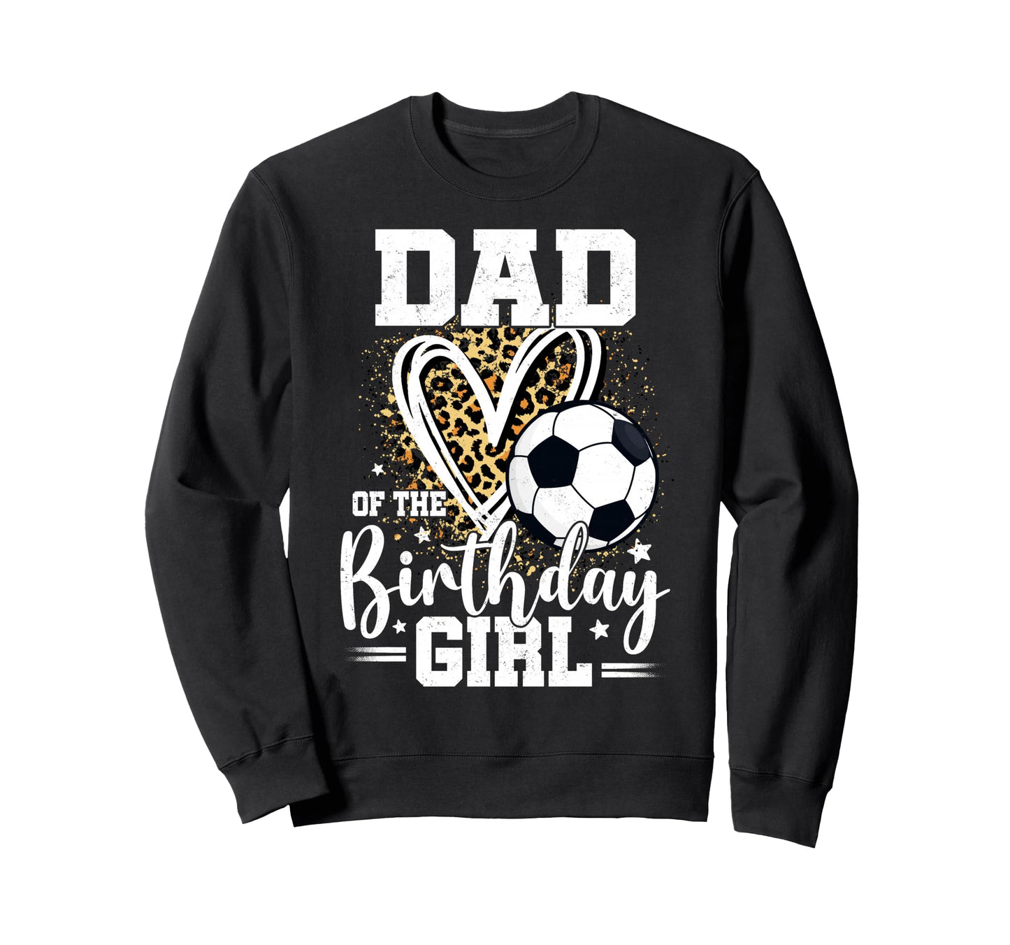 Dad Birthday Soccer Ball Dad Leopard Sweatshirt - Graphic Print Unisex - T-Shirt, Sweatshirt, Hoodie