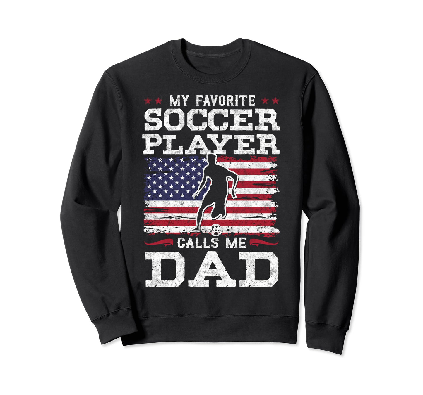 My Favorite Soccer Player Calls Me Dad Sweatshirt - Trendy Graphic Unisex - T-Shirt, Sweatshirt, Hoodie