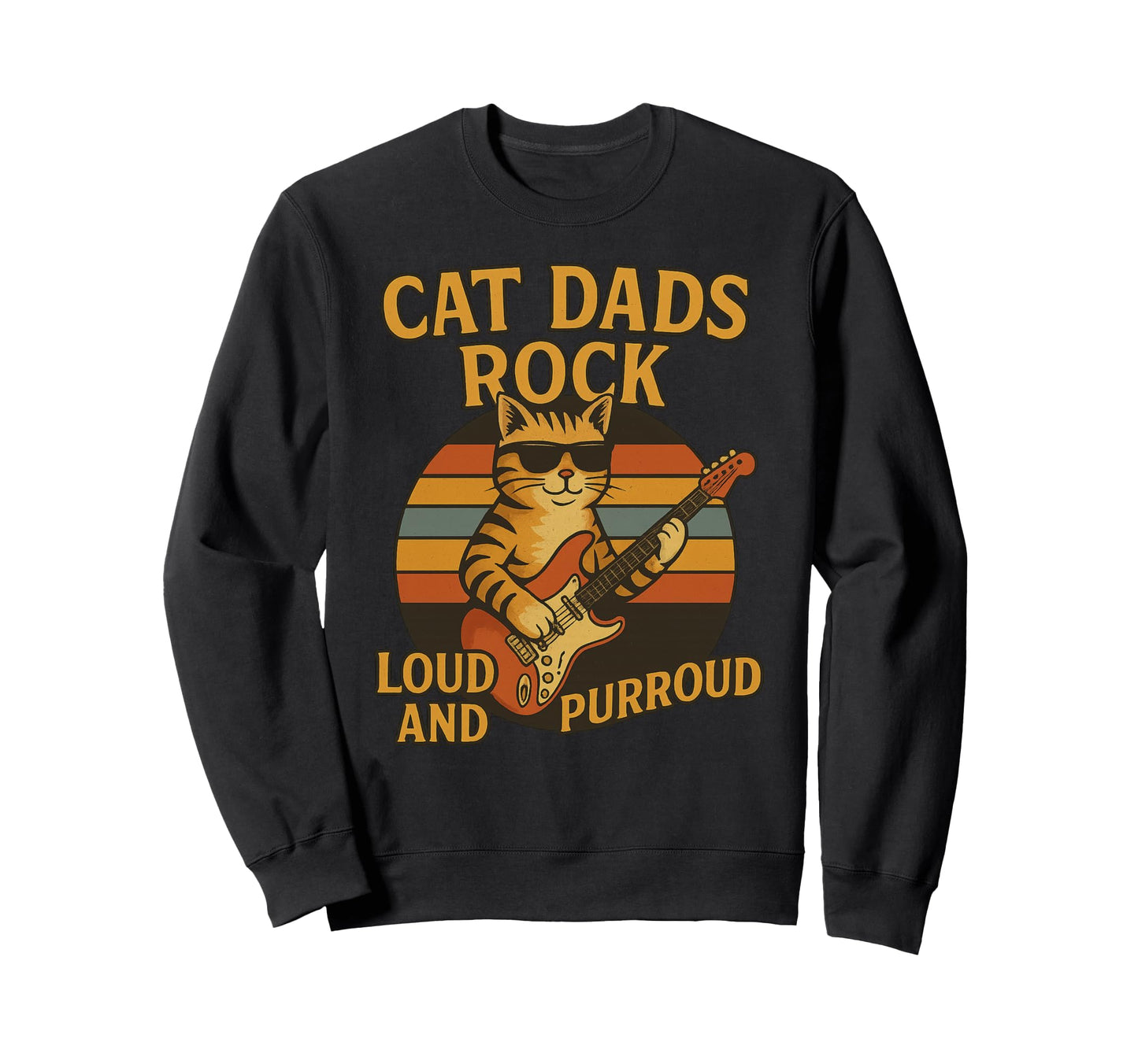Cat Dads Rock Loud And Purr Cat Fan Sweatshirt - Novelty Apparel Men Women - T-Shirt, Sweatshirt, Hoodie