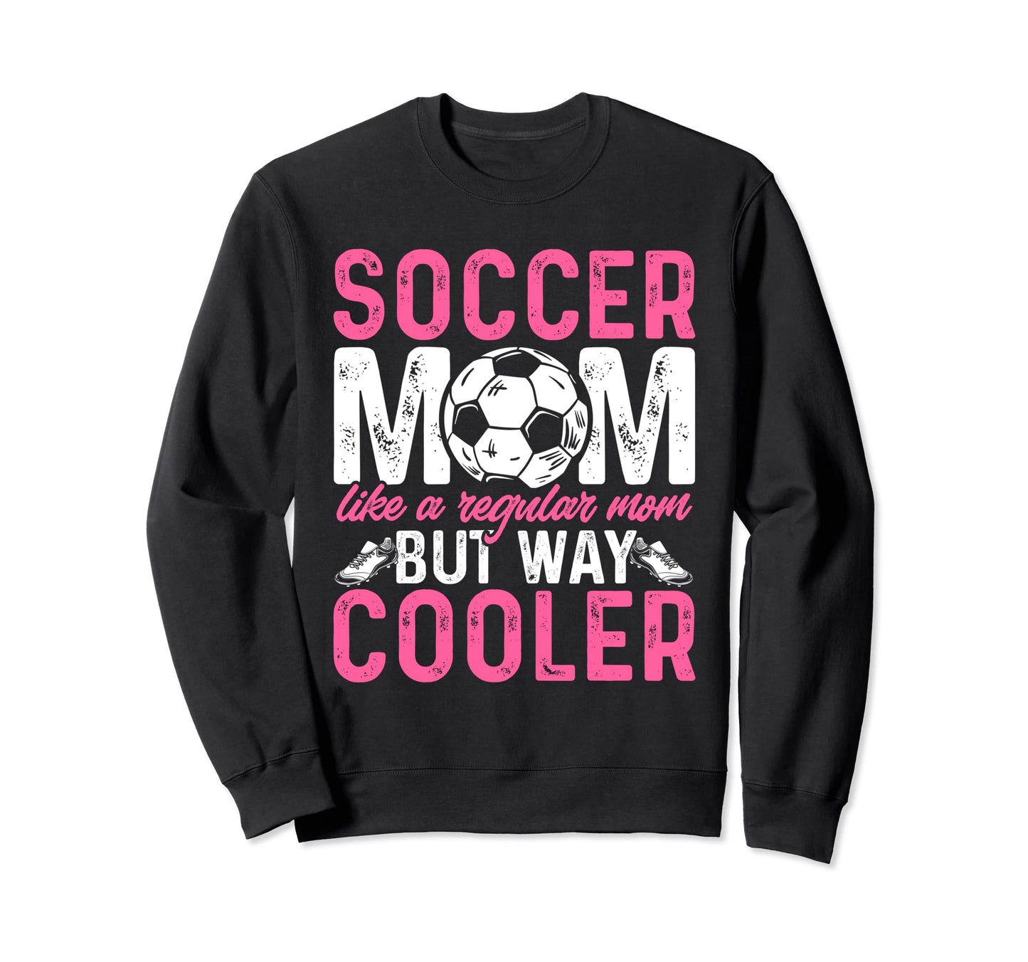 Funny Soccer Lover Moms Soccer Sweatshirt - Unique Graphic for Adults - T-Shirt, Sweatshirt, Hoodie