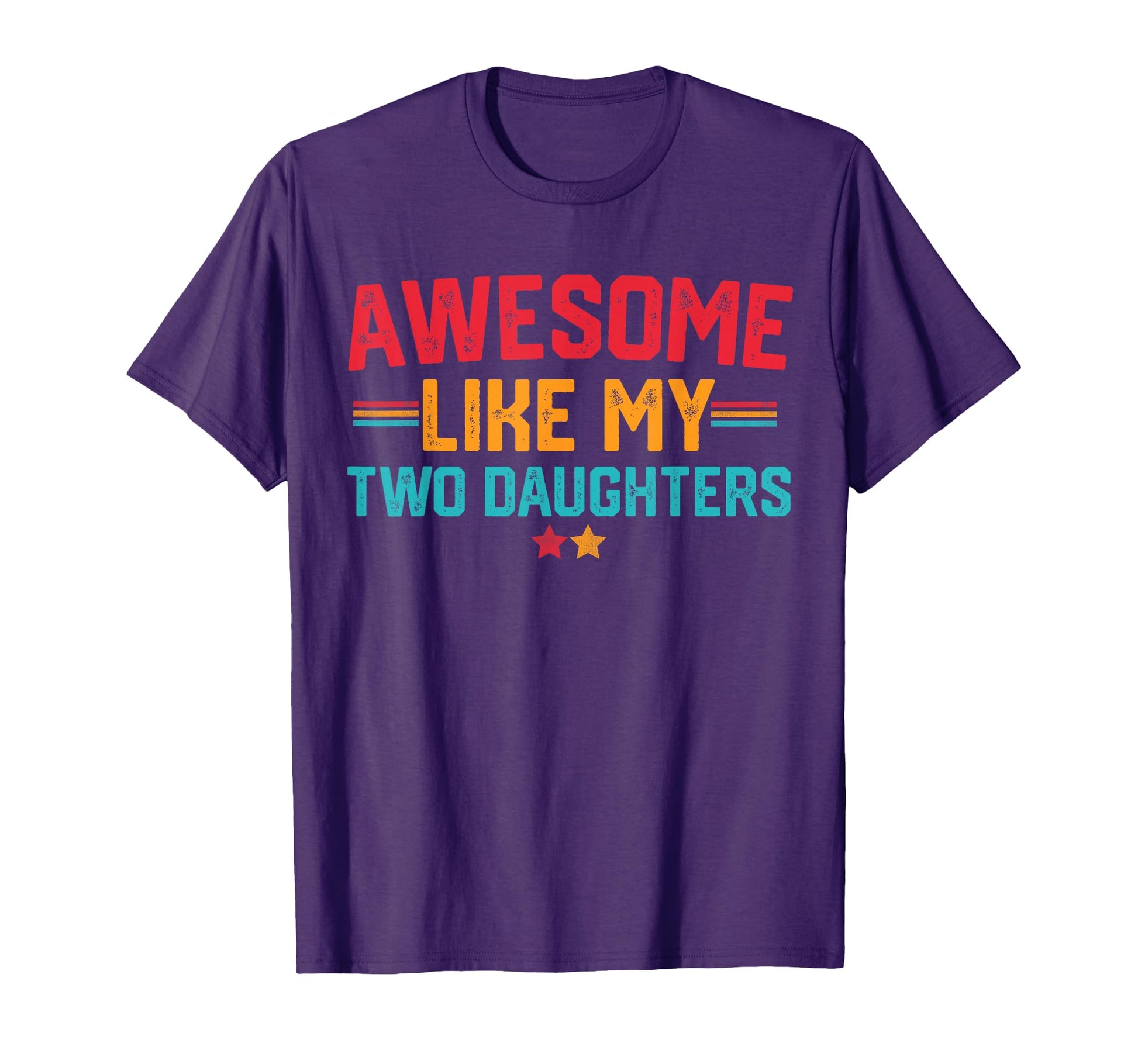 Awesome Like My Two Daughters Fathers T-Shirt - Fun Novelty Design Unisex - T-Shirt, Sweatshirt, Hoodie
