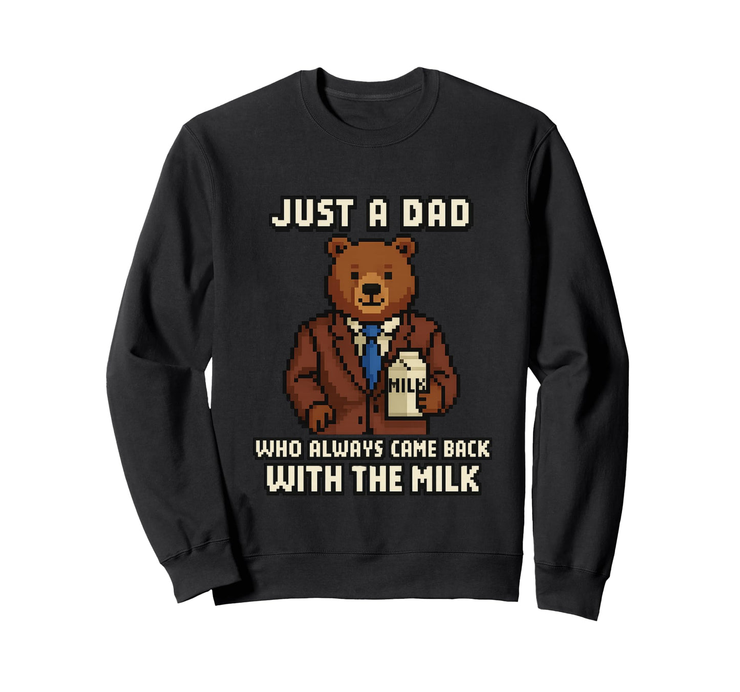 Just Dad Who Came Back Milk Bear Sweatshirt - Trendy Graphic Men Women - T-Shirt, Sweatshirt, Hoodie
