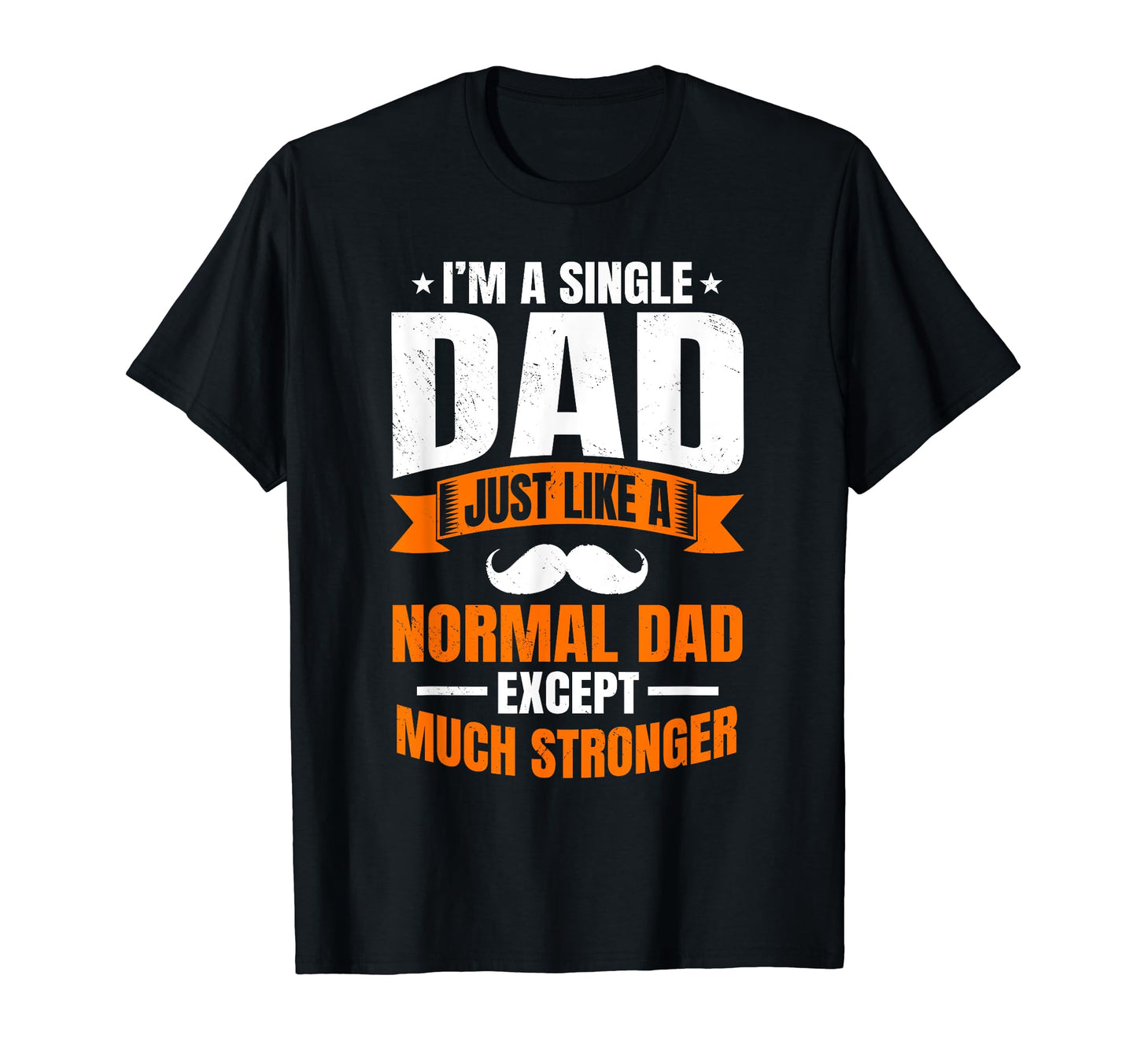 Single Dad Stronger Sole Parent Solo T-Shirt - Trendy Graphic Men Women - T-Shirt, Sweatshirt, Hoodie