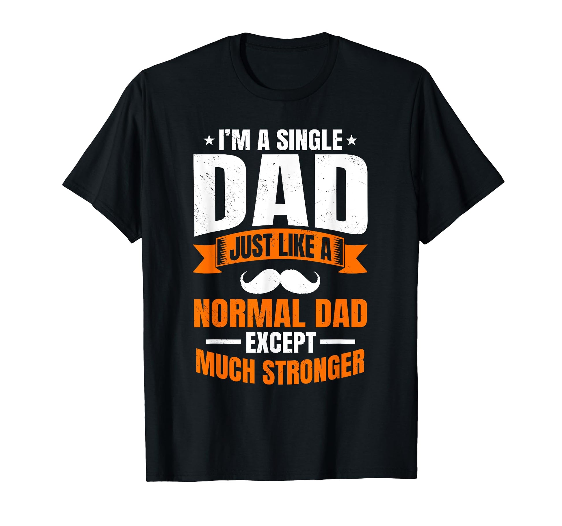 Single Dad Stronger Sole Parent Solo T-Shirt - Trendy Graphic Men Women - T-Shirt, Sweatshirt, Hoodie