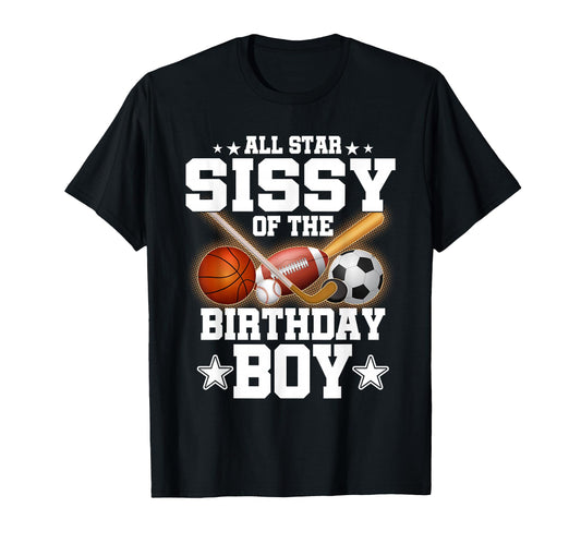 All Star Sissy Birthday Basketball T-Shirt - Casual Everyday Wear Unisex - T-Shirt, Sweatshirt, Hoodie