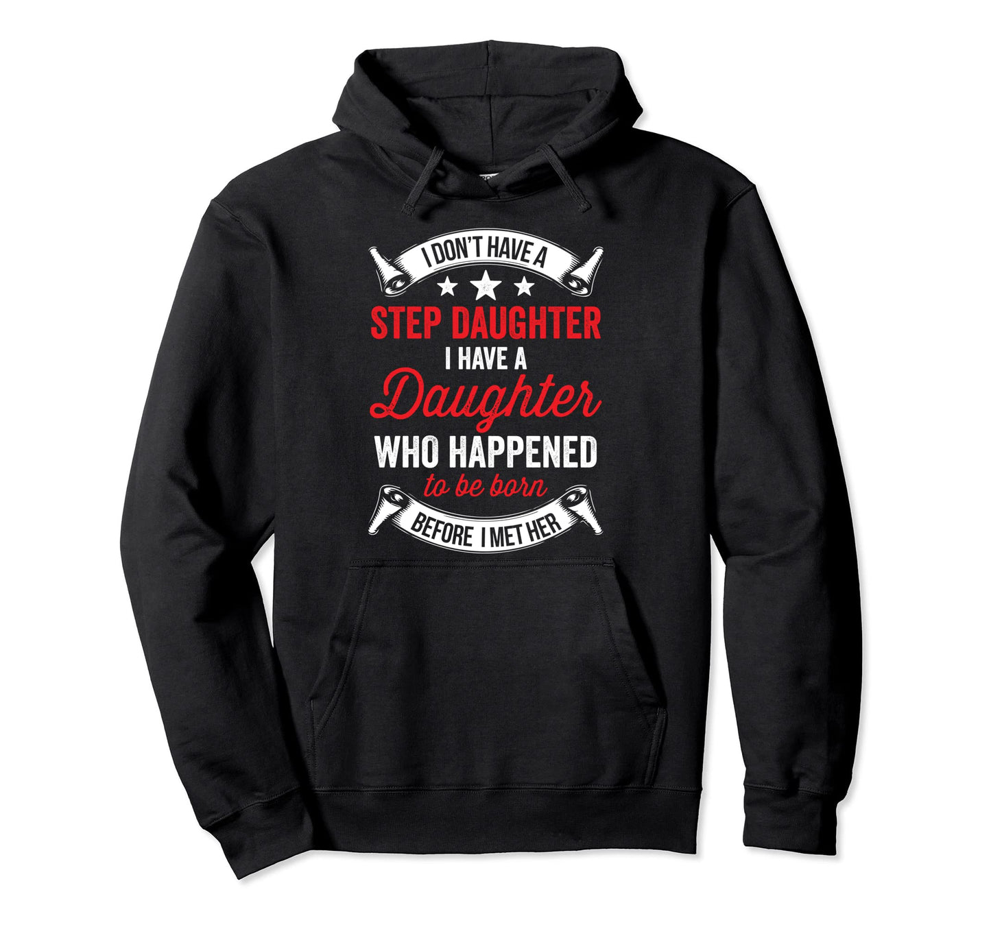 I Dont Have Stepdaughter Funny Step Hoodie - Fun Novelty Design for Adults - T-Shirt, Sweatshirt, Hoodie