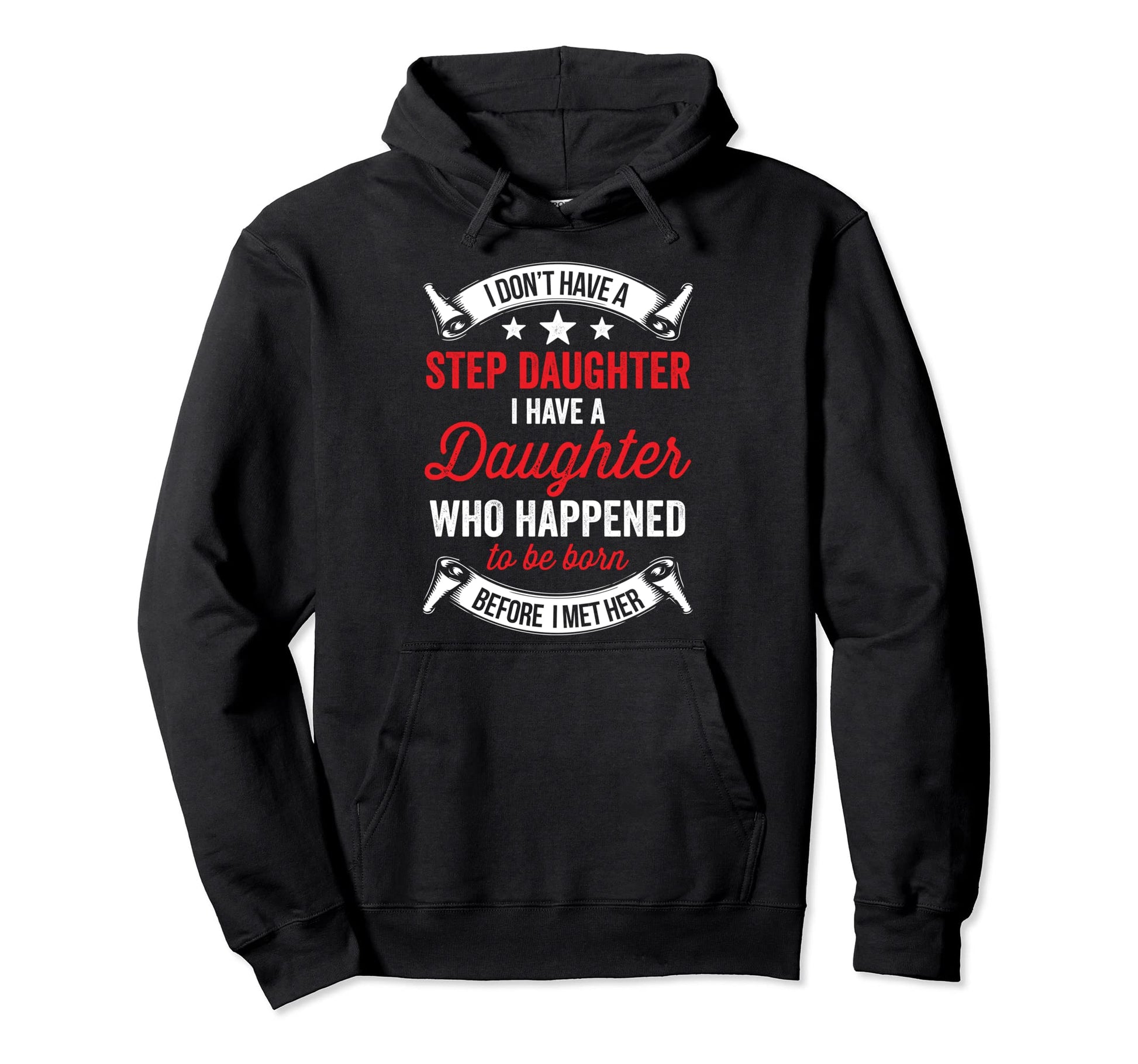 I Dont Have Stepdaughter Funny Step Hoodie - Fun Novelty Design for Adults - T-Shirt, Sweatshirt, Hoodie