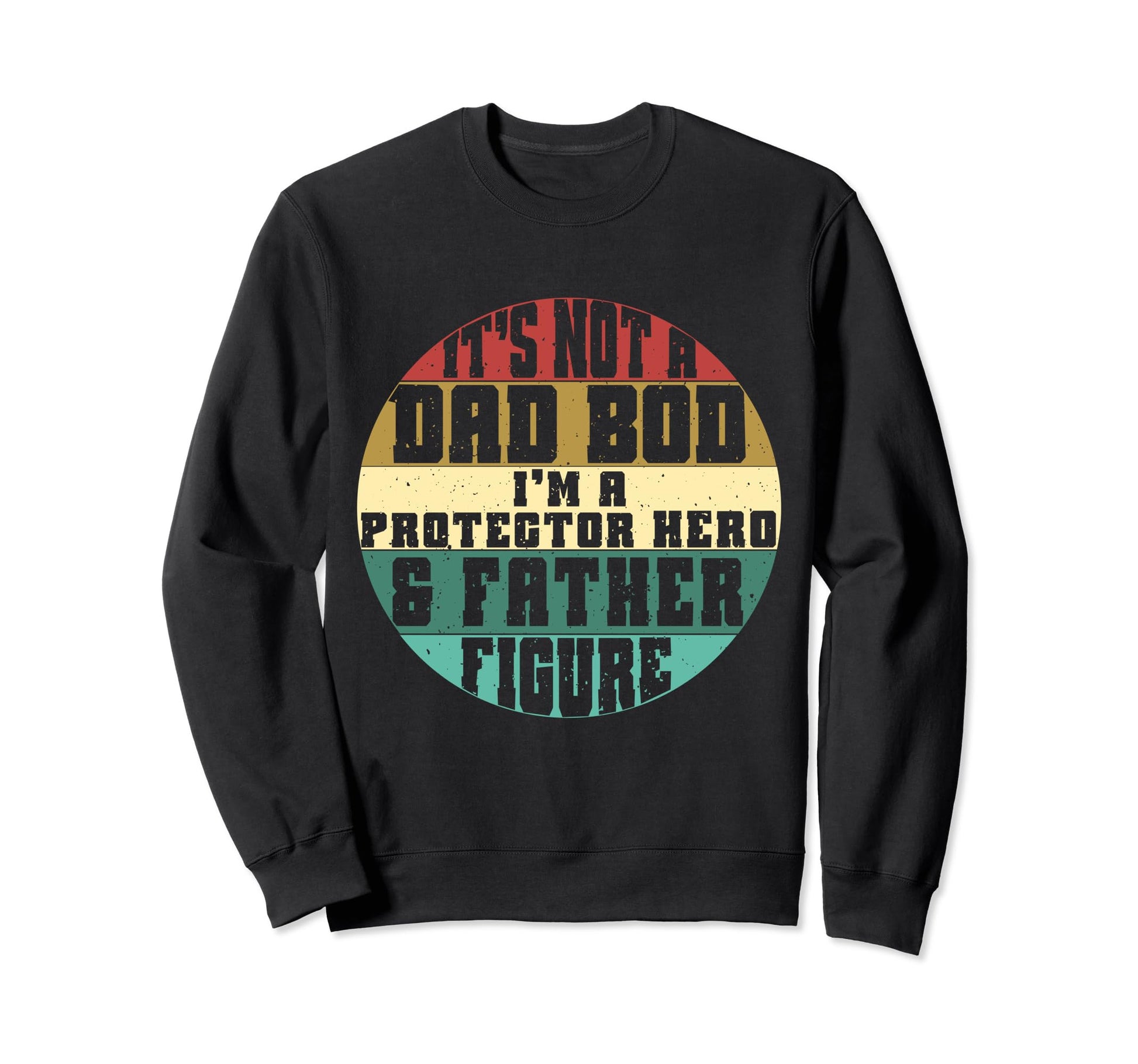 Fathers Day Dad Father Day Funny Dad Sweatshirt - Trendy Graphic Men Women - T-Shirt, Sweatshirt, Hoodie