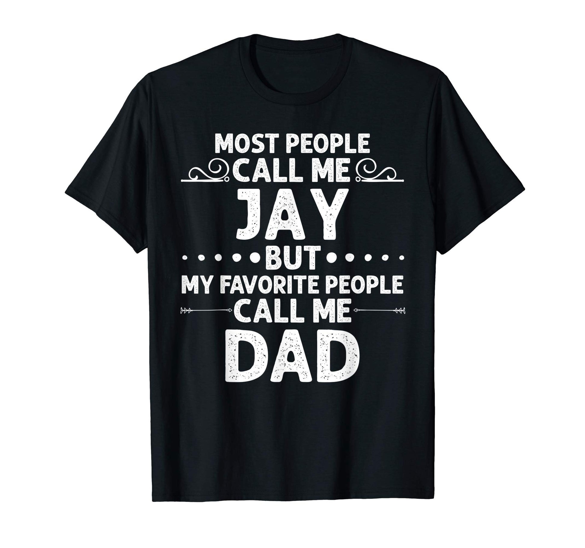 Jay Gift Name Funny Fathers Day T-Shirt - Casual Everyday Wear for Adults - T-Shirt, Sweatshirt, Hoodie