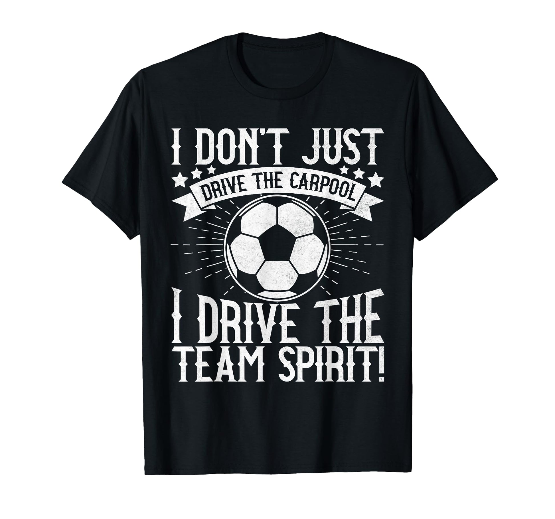 I Dont Just Drive Carpool Soccer Dad T-Shirt - Casual Everyday Wear Unisex - T-Shirt, Sweatshirt, Hoodie