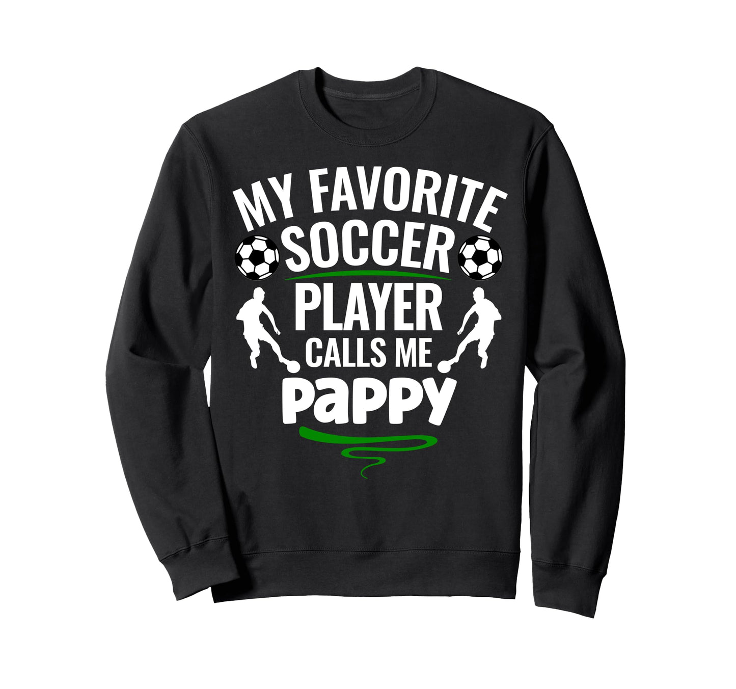 My Favorite Soccer Player Calls Me Pappy Sweatshirt - Trendy Graphic Unisex - T-Shirt, Sweatshirt, Hoodie