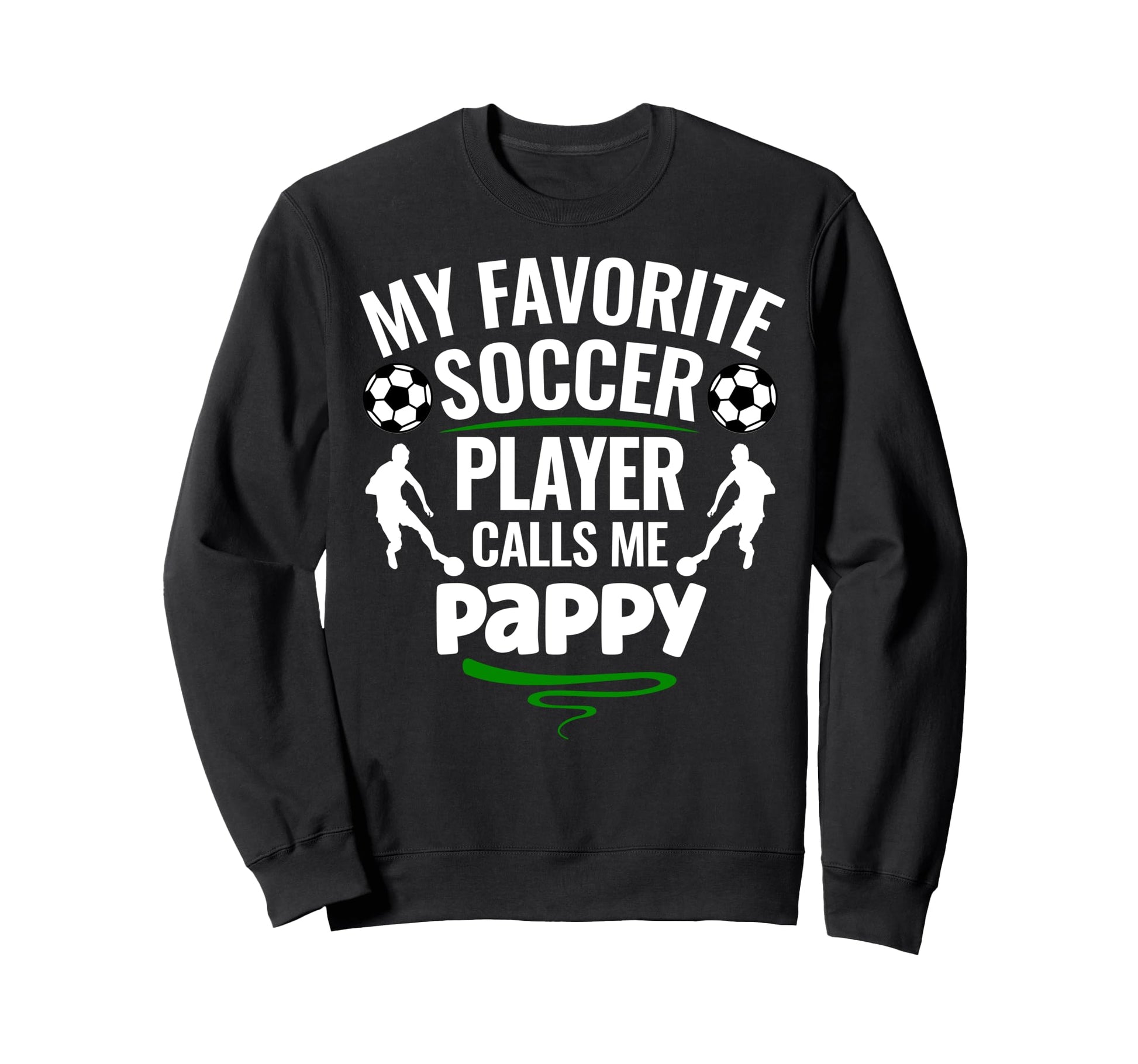 My Favorite Soccer Player Calls Me Pappy Sweatshirt - Trendy Graphic Unisex - T-Shirt, Sweatshirt, Hoodie
