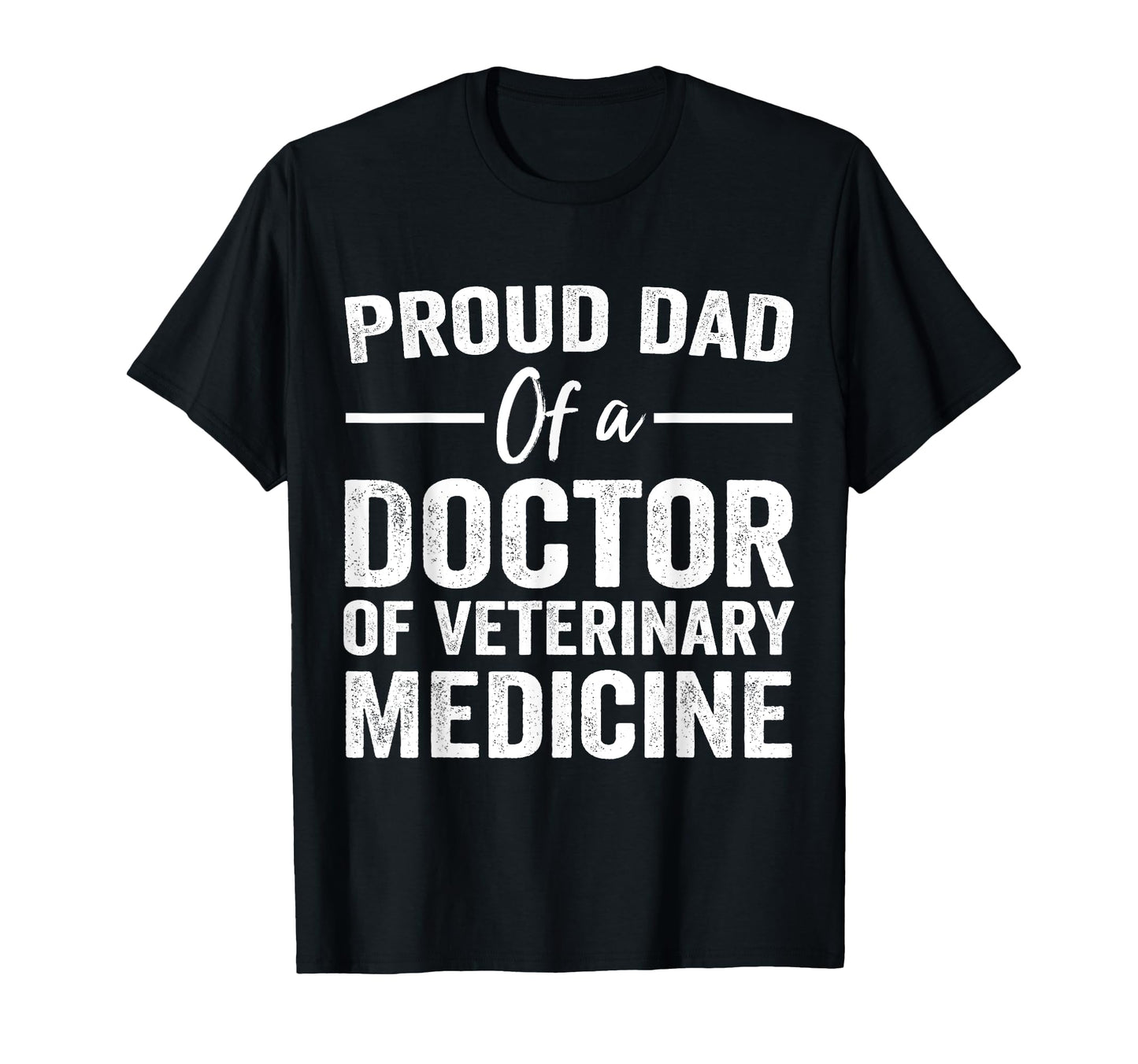 Proud Dad Doctor Veterinary Medicine T-Shirt - Graphic Print Men Women - T-Shirt, Sweatshirt, Hoodie