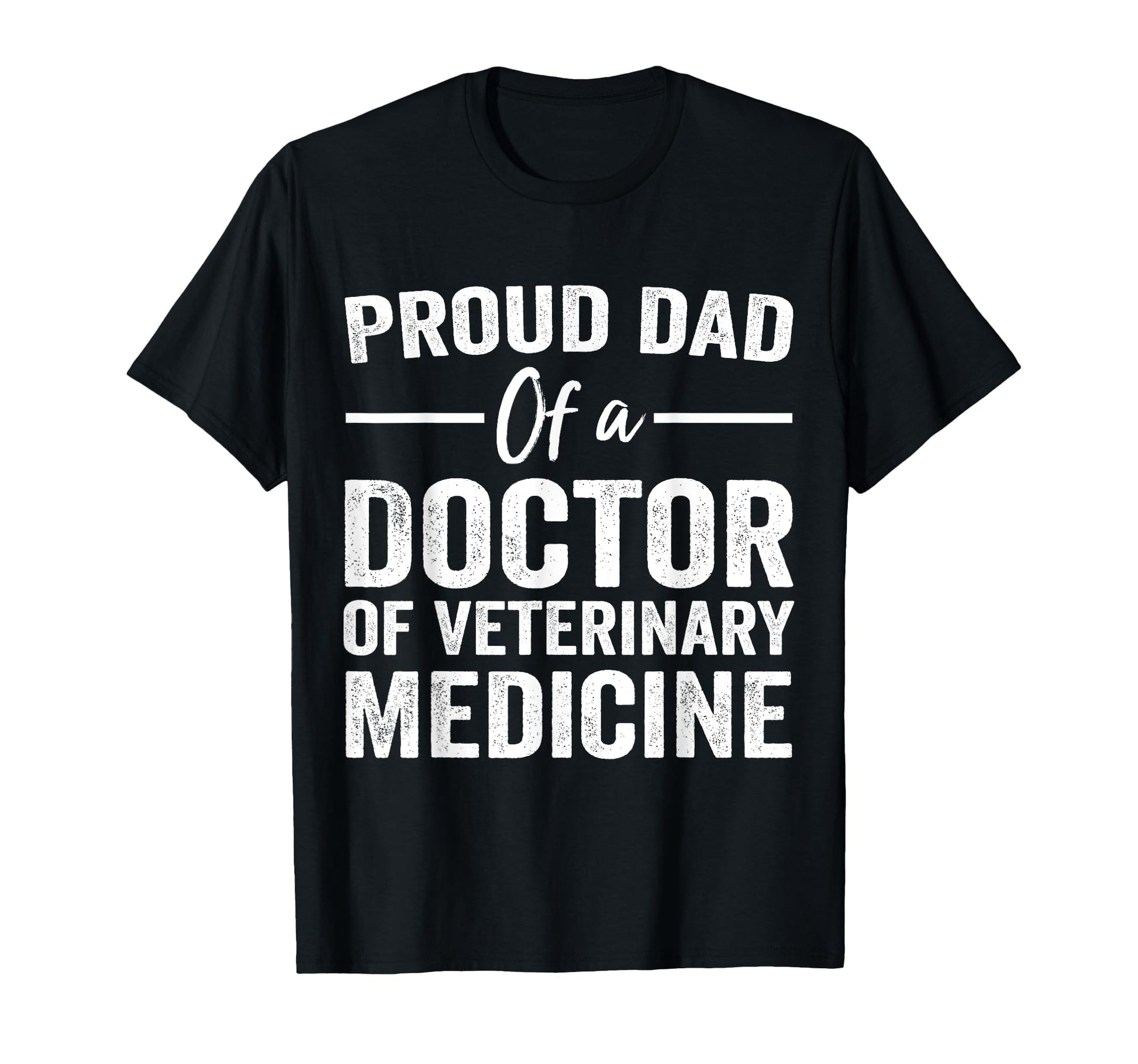 Proud Dad Doctor Veterinary Medicine T-Shirt - Graphic Print Men Women - T-Shirt, Sweatshirt, Hoodie