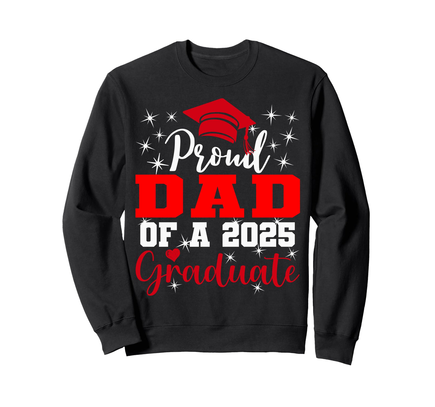 Super Proud Dad 2025 Graduate Sweatshirt - Unique Graphic for Adults - T-Shirt, Sweatshirt, Hoodie