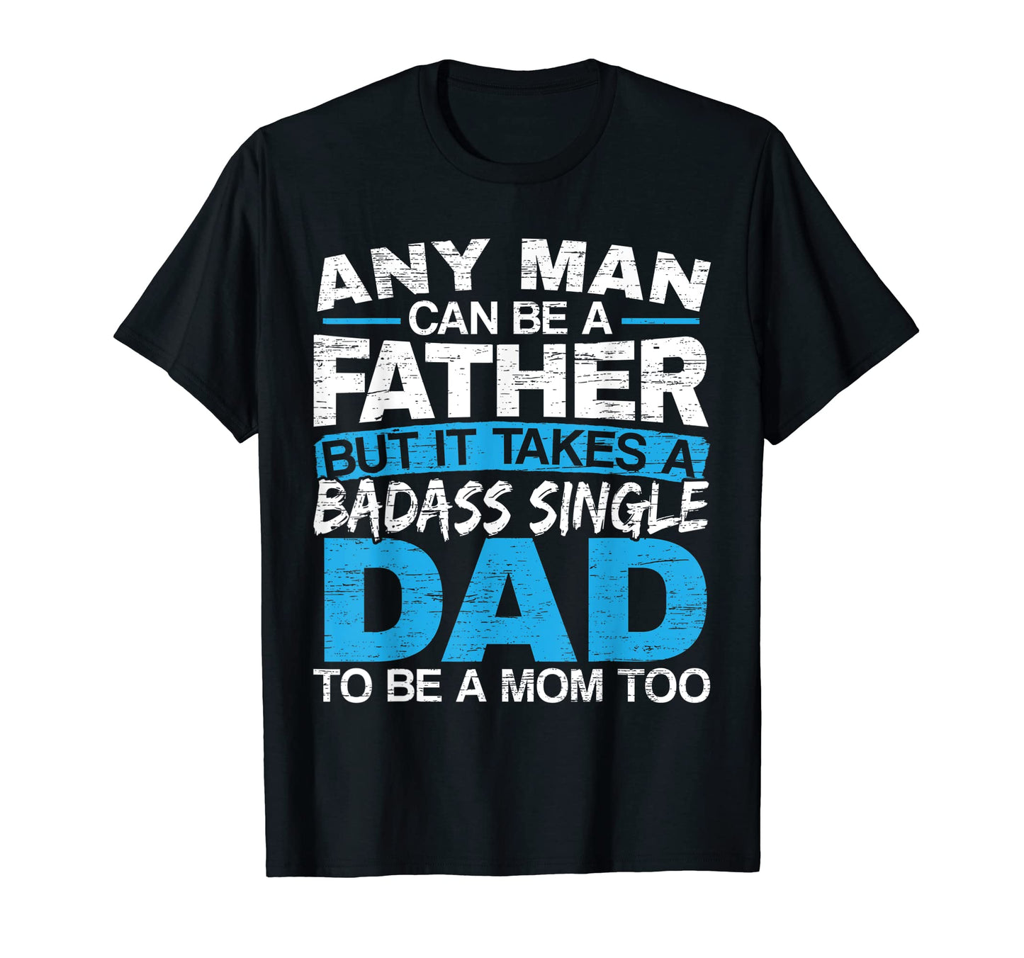 Mens Any Can Be Father But It Takes T-Shirt - Minimalist Print Men Women - T-Shirt, Sweatshirt, Hoodie