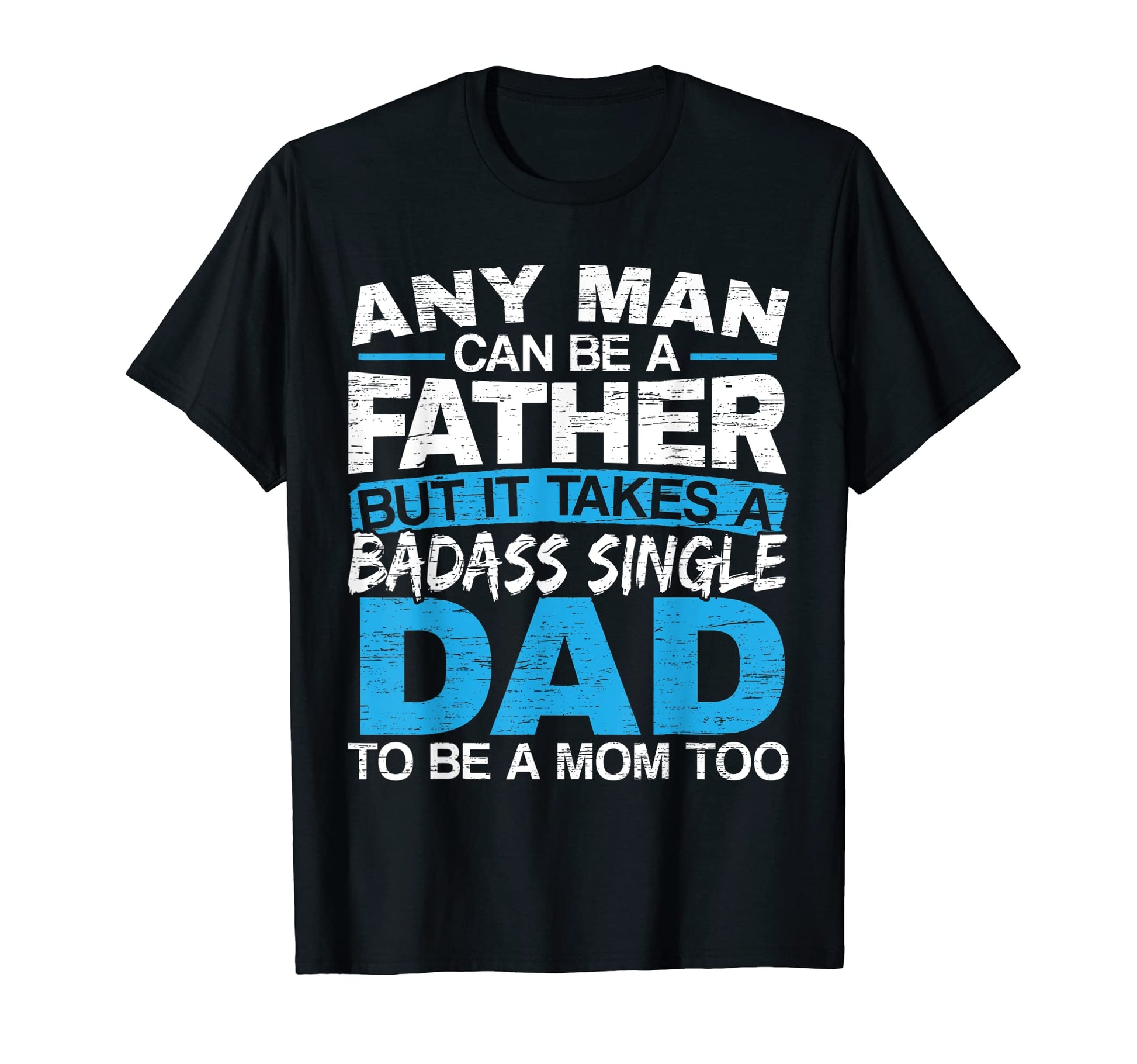 Mens Any Can Be Father But It Takes T-Shirt - Minimalist Print Men Women - T-Shirt, Sweatshirt, Hoodie