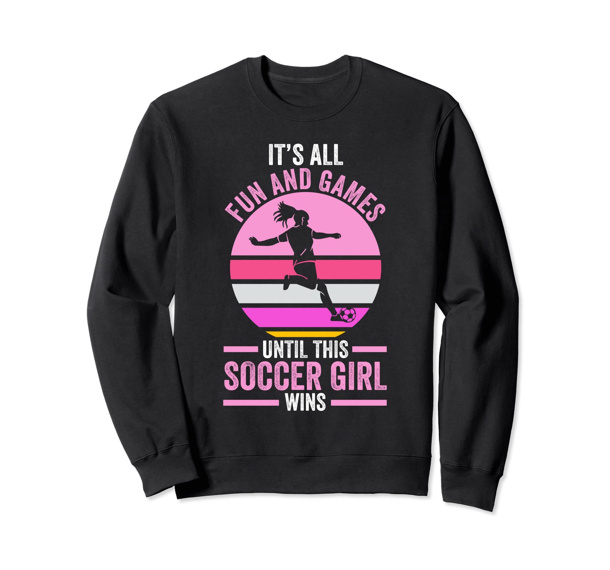 Its Fun And Games Until Soccer Sweatshirt - Novelty Apparel Men Women - T-Shirt, Sweatshirt, Hoodie