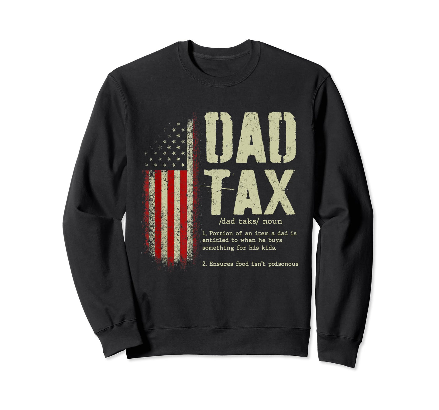Dad Tax Funny Dad Tax Jokes Dad Tax Sweatshirt - Novelty Apparel Unisex - T-Shirt, Sweatshirt, Hoodie