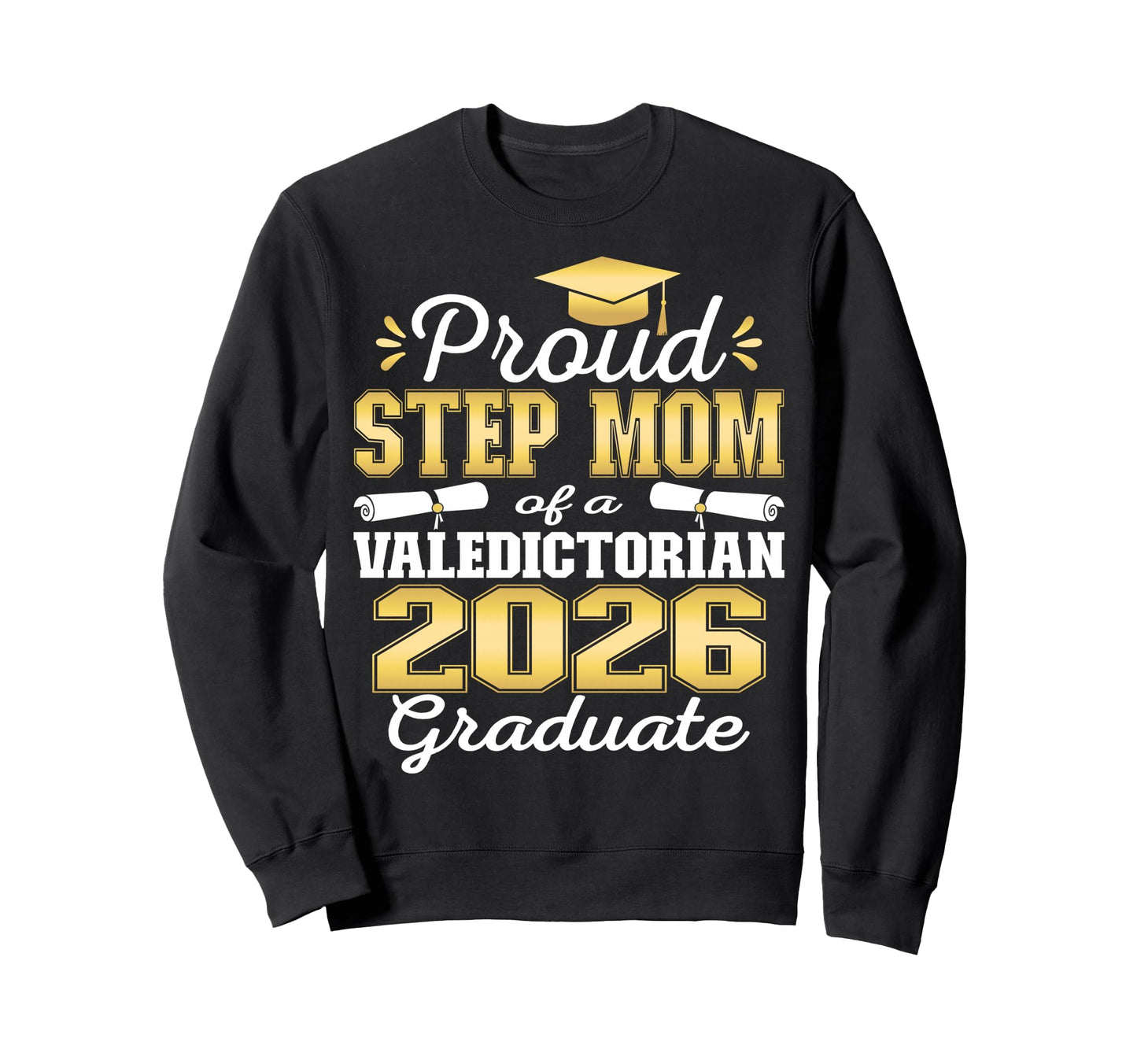 Proud Step Mom 2026 Valedictorian Sweatshirt - Aesthetic Graphic Men Women - T-Shirt, Sweatshirt, Hoodie