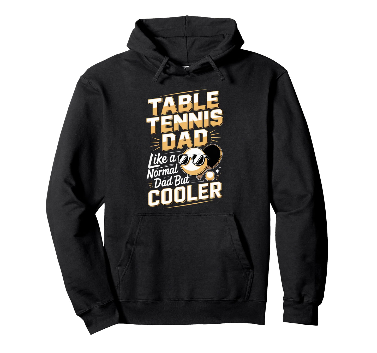 Table Tennis Dad Like Normal Dad But Hoodie - Streetwear Style Men Women - T-Shirt, Sweatshirt, Hoodie