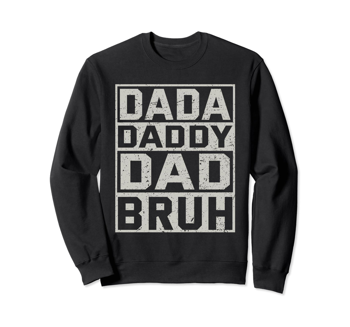 Dada Daddy Dad Bruh Dad Funny Fathers Sweatshirt - Trendy Graphic Unisex - T-Shirt, Sweatshirt, Hoodie